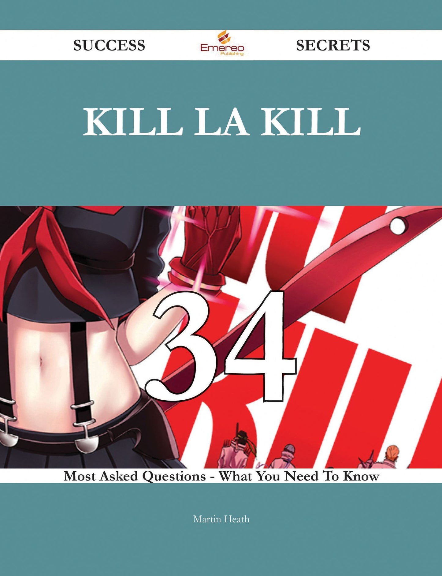Kill la Kill 34 Success Secrets - 34 Most Asked Questions On Kill la Kill - What You Need To Know