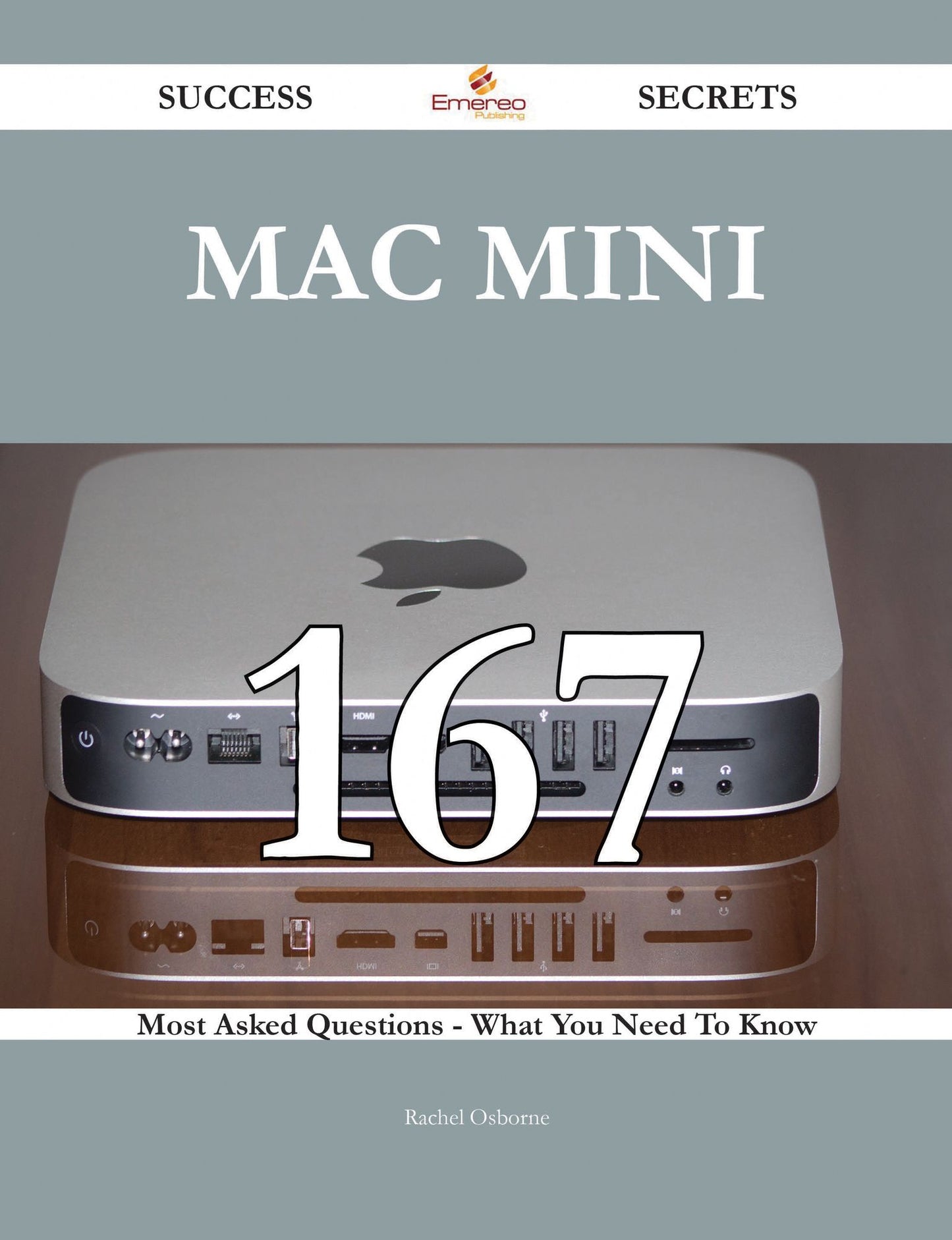 Mac Mini 167 Success Secrets - 167 Most Asked Questions On Mac Mini - What You Need To Know