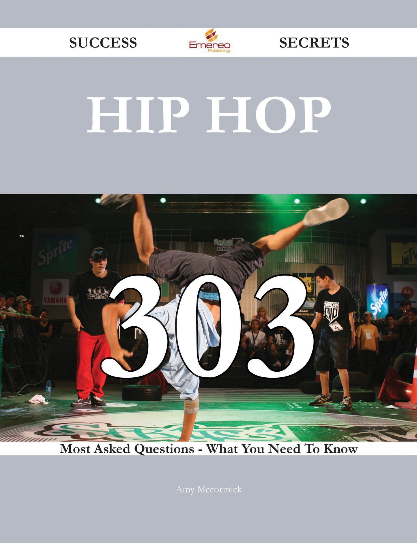 Hip hop 303 Success Secrets - 303 Most Asked Questions On Hip hop - What You Need To Know