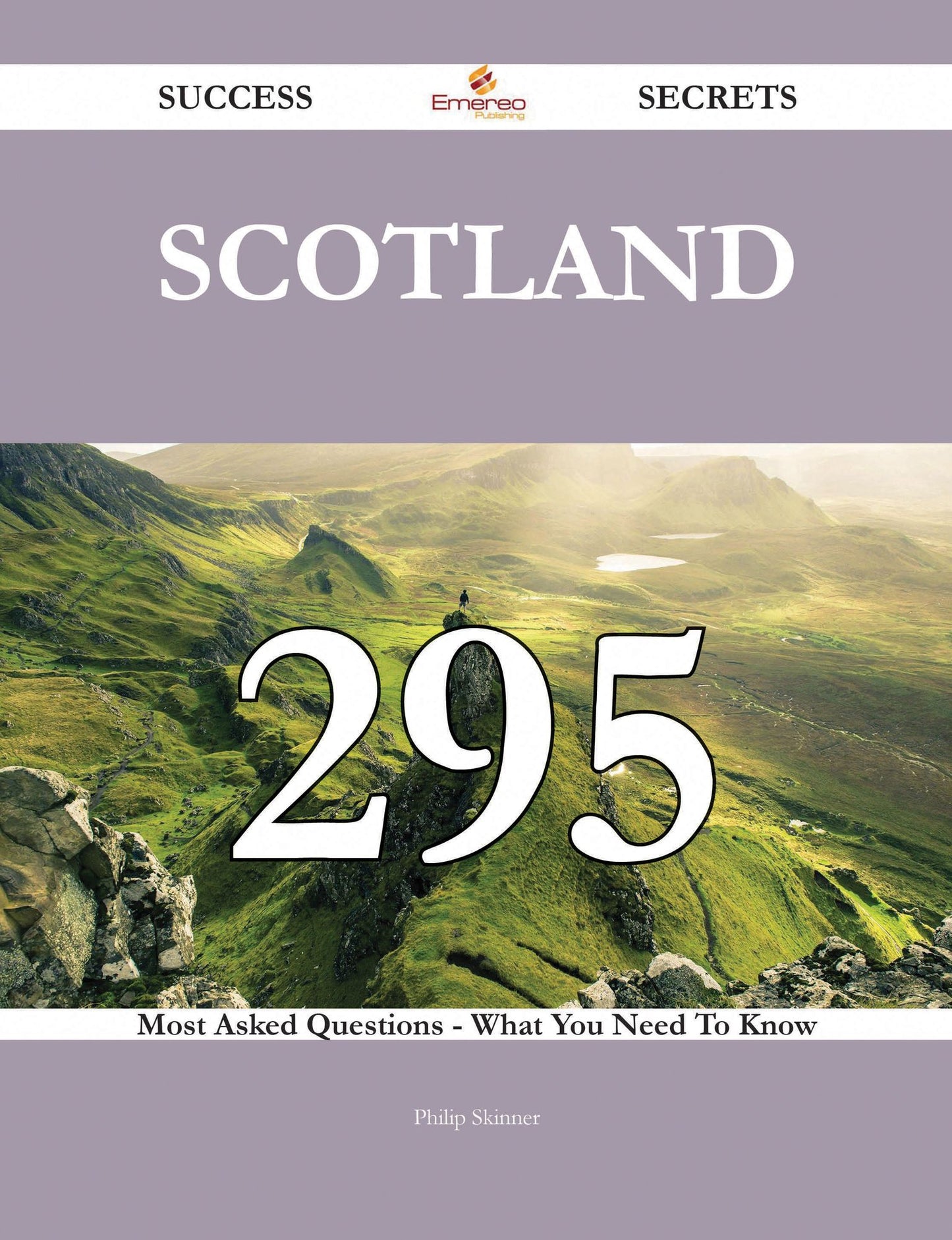 Scotland 295 Success Secrets - 295 Most Asked Questions On Scotland - What You Need To Know