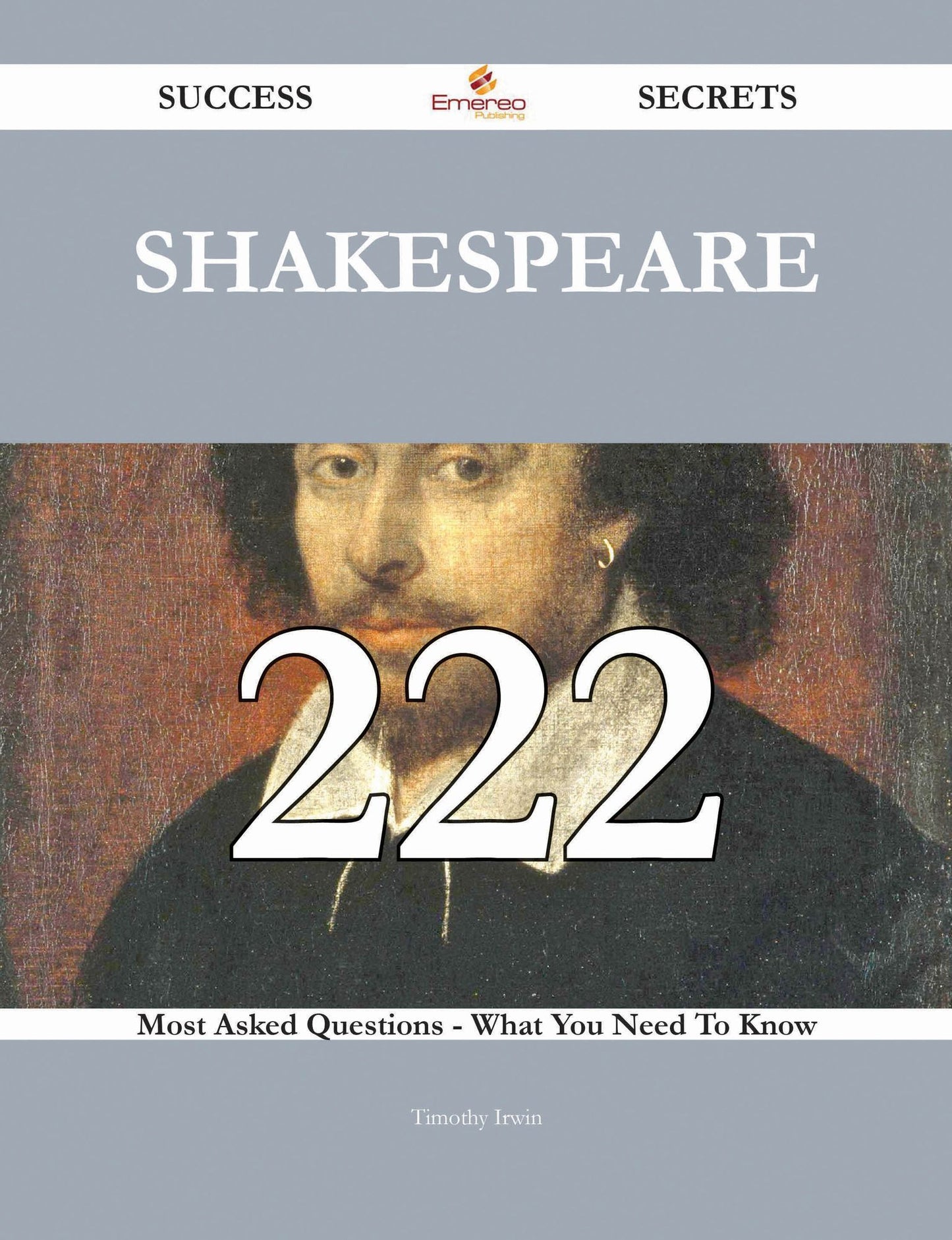 Shakespeare 222 Success Secrets - 222 Most Asked Questions On Shakespeare - What You Need To Know