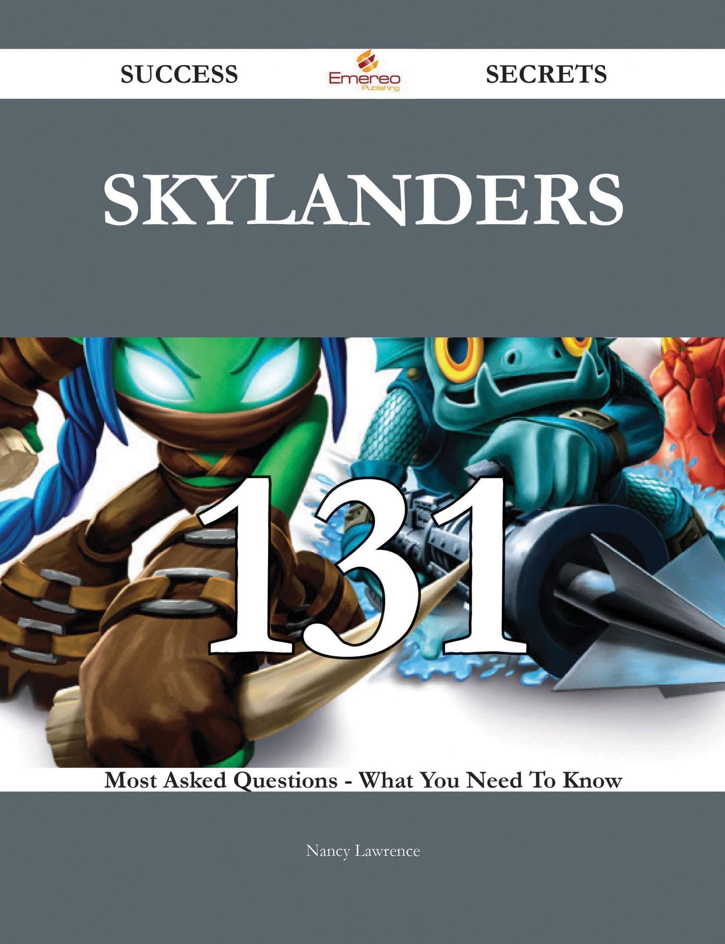 Skylanders 131 Success Secrets - 131 Most Asked Questions On Skylanders - What You Need To Know