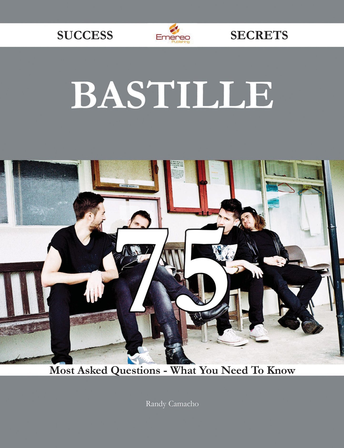 Bastille 75 Success Secrets - 75 Most Asked Questions On Bastille - What You Need To Know