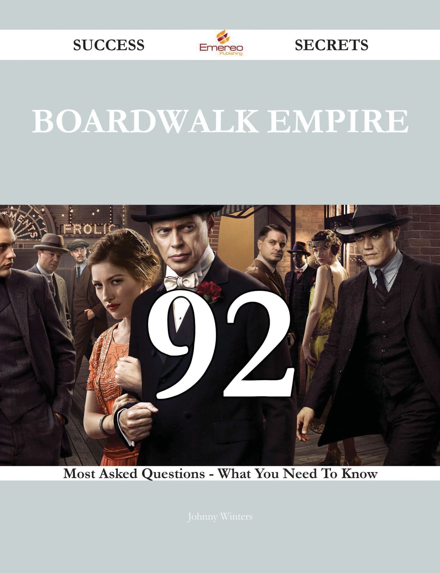 Boardwalk Empire 92 Success Secrets - 92 Most Asked Questions On Boardwalk Empire - What You Need To Know