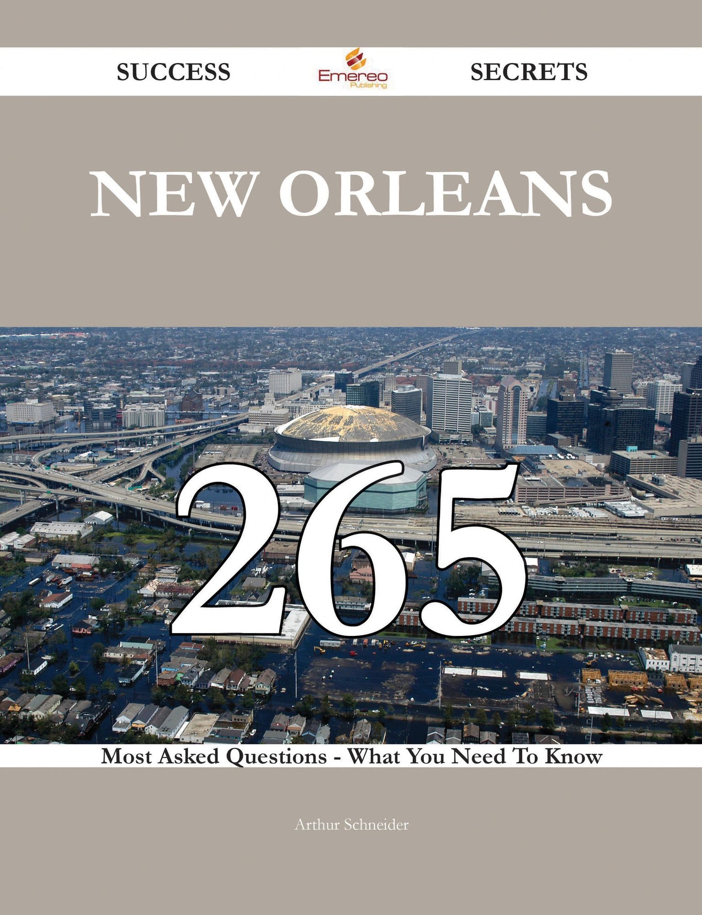 New Orleans 265 Success Secrets - 265 Most Asked Questions On New Orleans - What You Need To Know