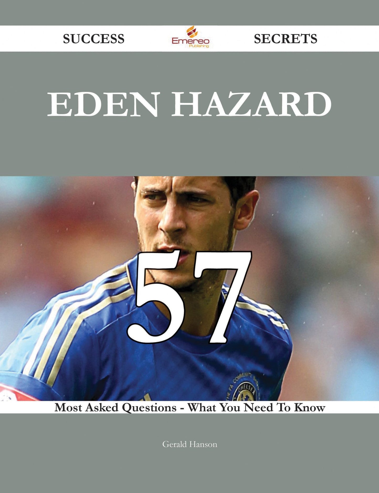 Eden Hazard 57 Success Secrets - 57 Most Asked Questions On Eden Hazard - What You Need To Know
