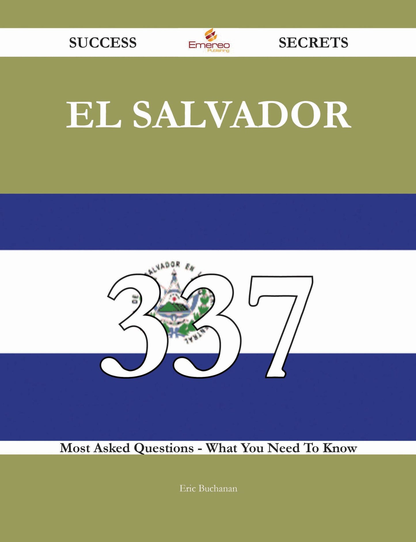 El Salvador 337 Success Secrets - 337 Most Asked Questions On El Salvador - What You Need To Know