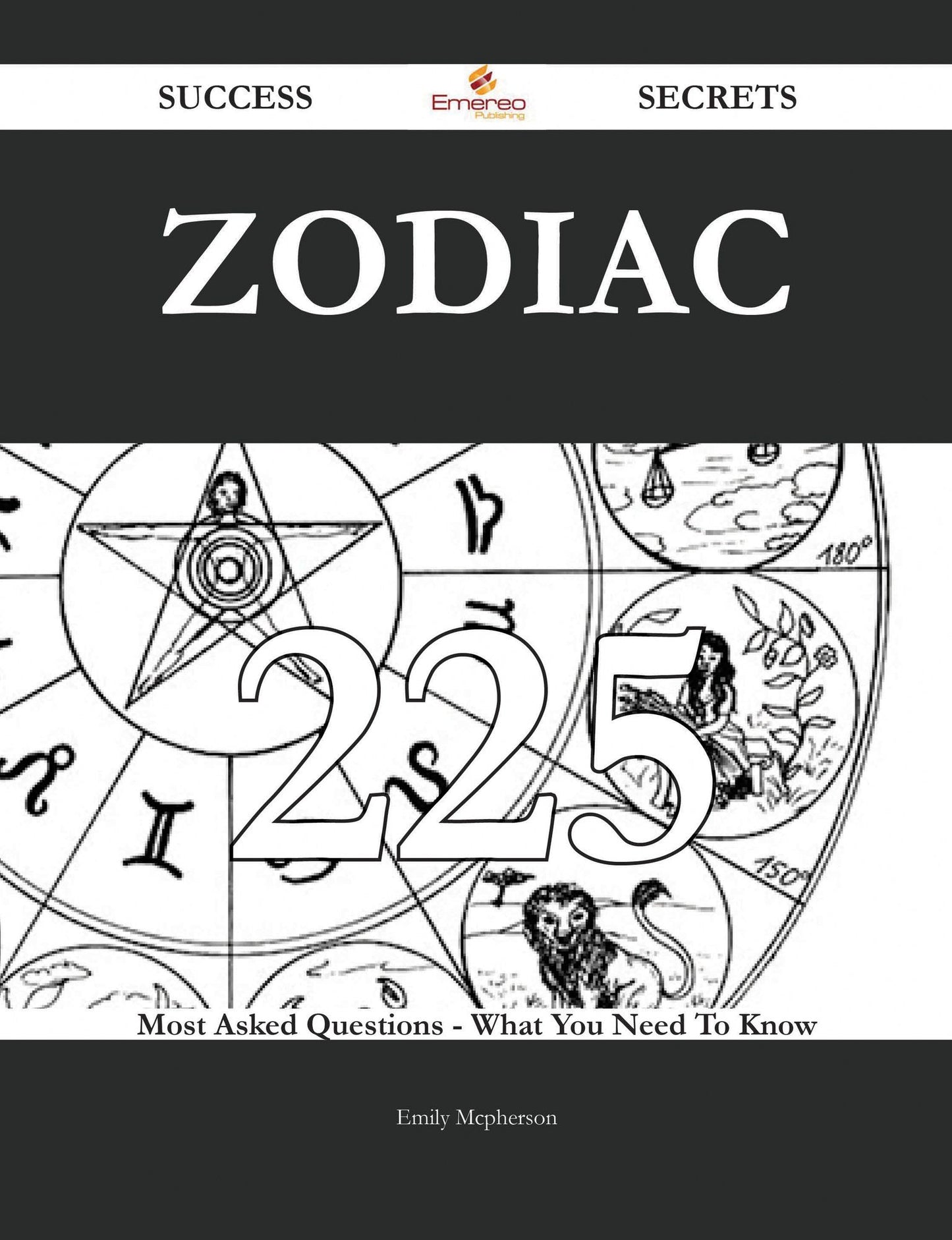 Zodiac 225 Success Secrets - 225 Most Asked Questions On Zodiac - What You Need To Know