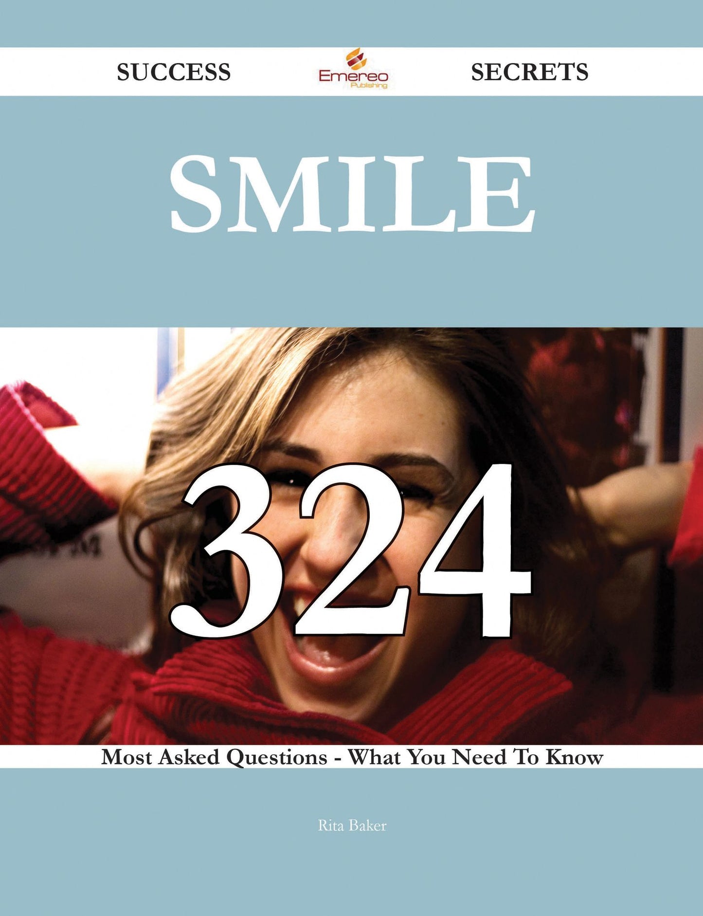 Smile 324 Success Secrets - 324 Most Asked Questions On Smile - What You Need To Know