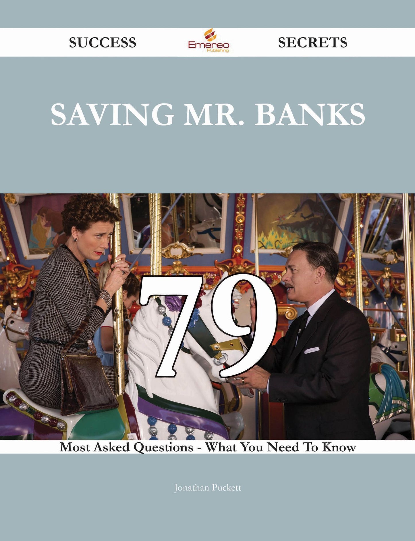 Saving Mr. Banks 79 Success Secrets - 79 Most Asked Questions On Saving Mr. Banks - What You Need To Know