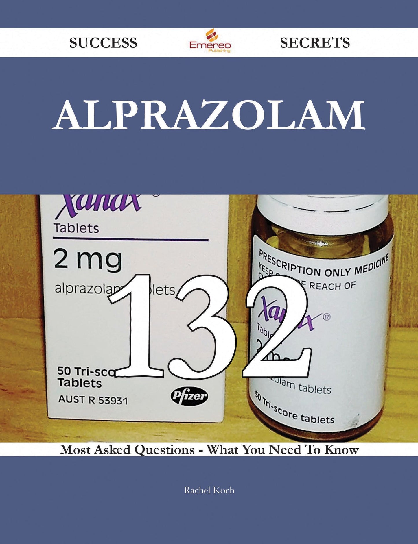 Alprazolam 132 Success Secrets - 132 Most Asked Questions On Alprazolam - What You Need To Know