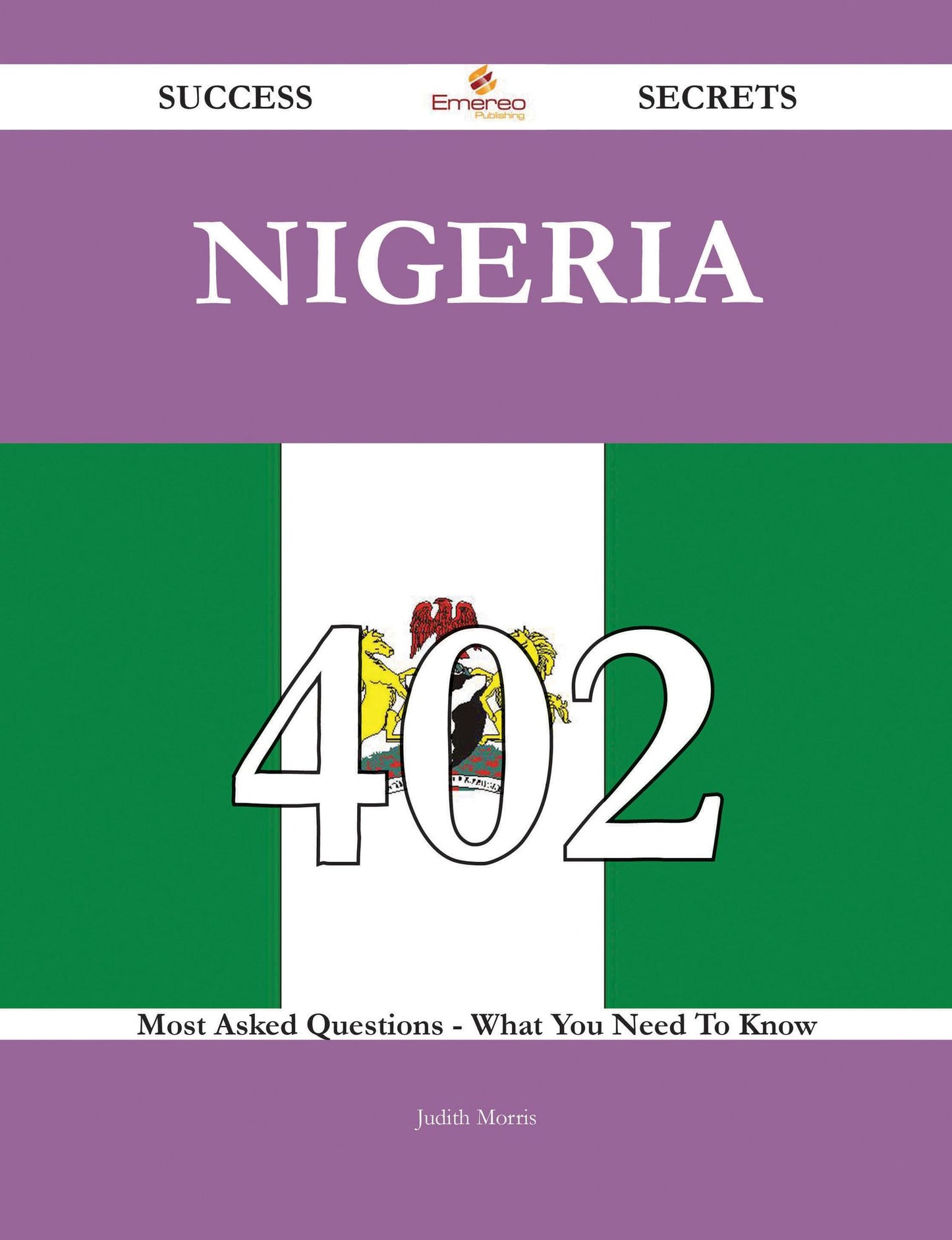 Nigeria 402 Success Secrets - 402 Most Asked Questions On Nigeria - What You Need To Know