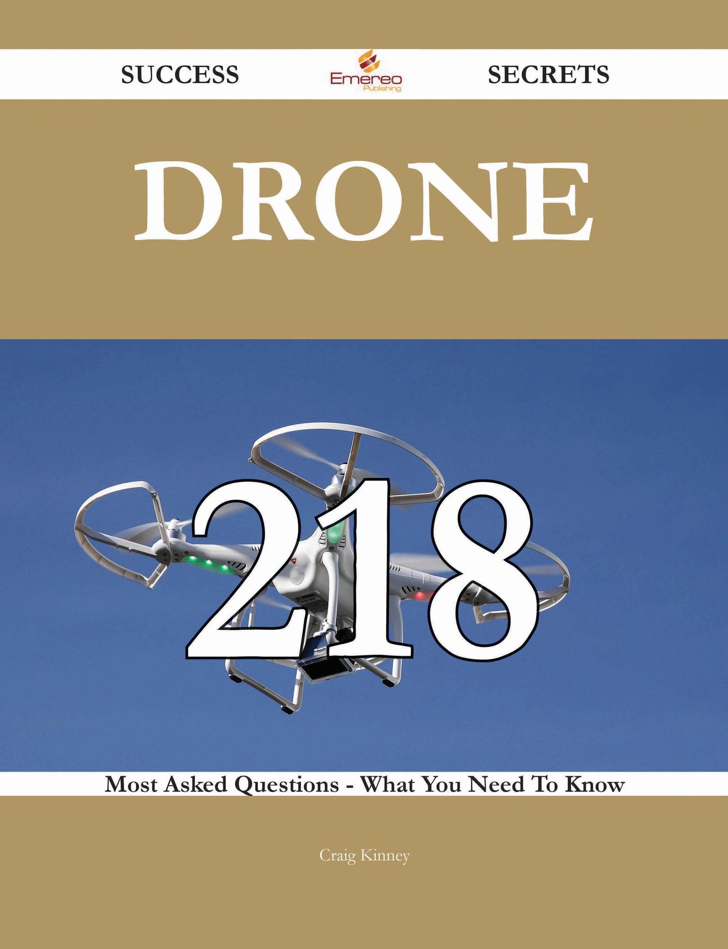 Drone 218 Success Secrets - 218 Most Asked Questions On Drone - What You Need To Know