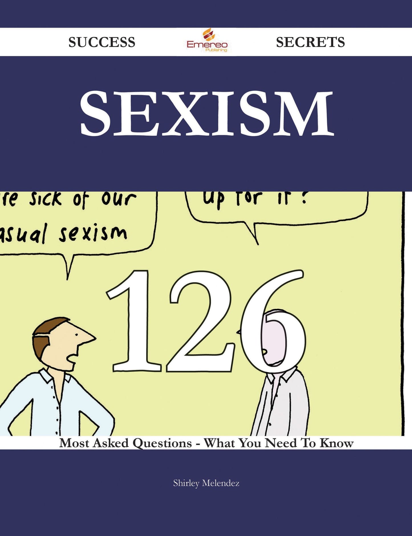 Sexism 126 Success Secrets - 126 Most Asked Questions On Sexism - What You Need To Know