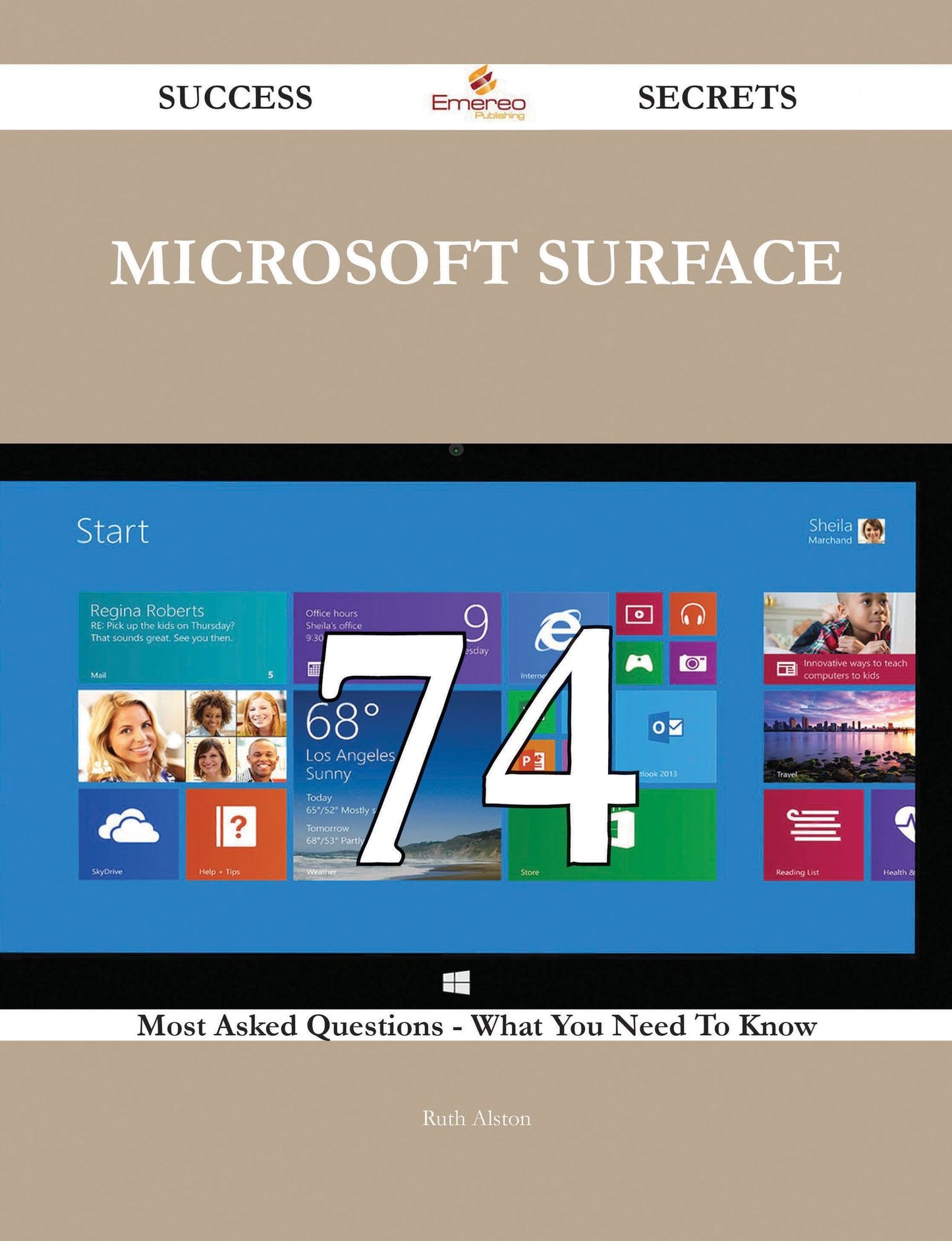 Microsoft Surface 74 Success Secrets - 74 Most Asked Questions On Microsoft Surface - What You Need To Know