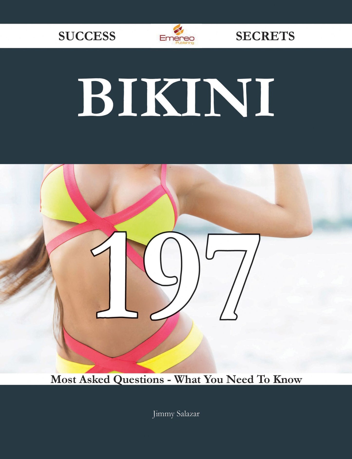 Bikini 197 Success Secrets - 197 Most Asked Questions On Bikini - What You Need To Know