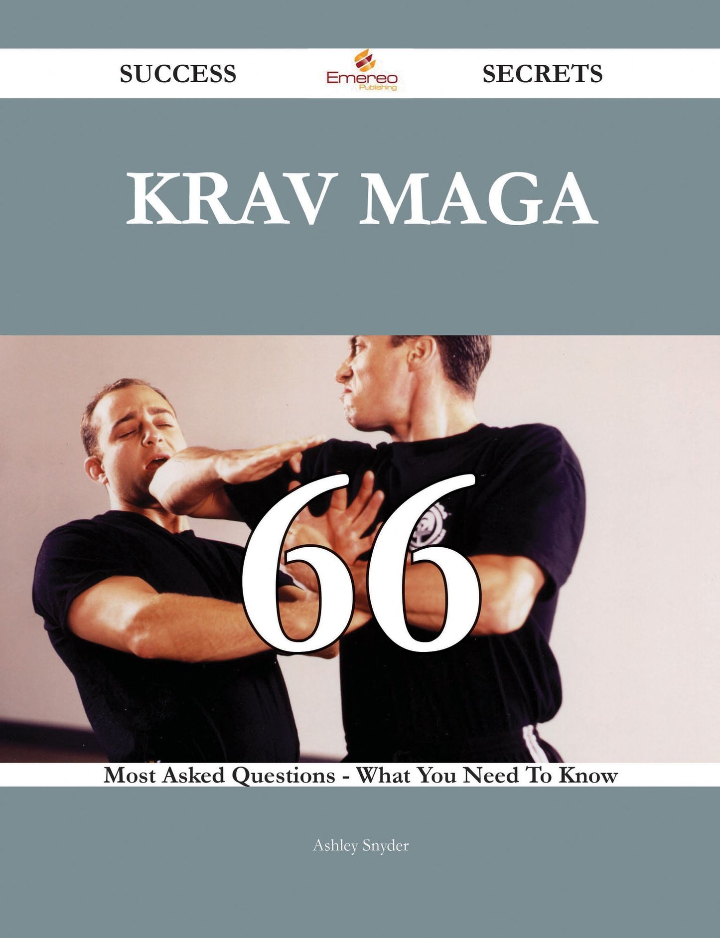 Krav Maga 66 Success Secrets - 66 Most Asked Questions On Krav Maga - What You Need To Know