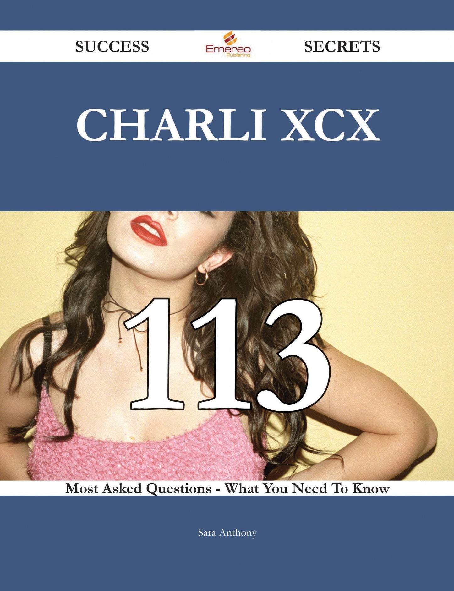 Charli XCX 113 Success Secrets - 113 Most Asked Questions On Charli XCX - What You Need To Know