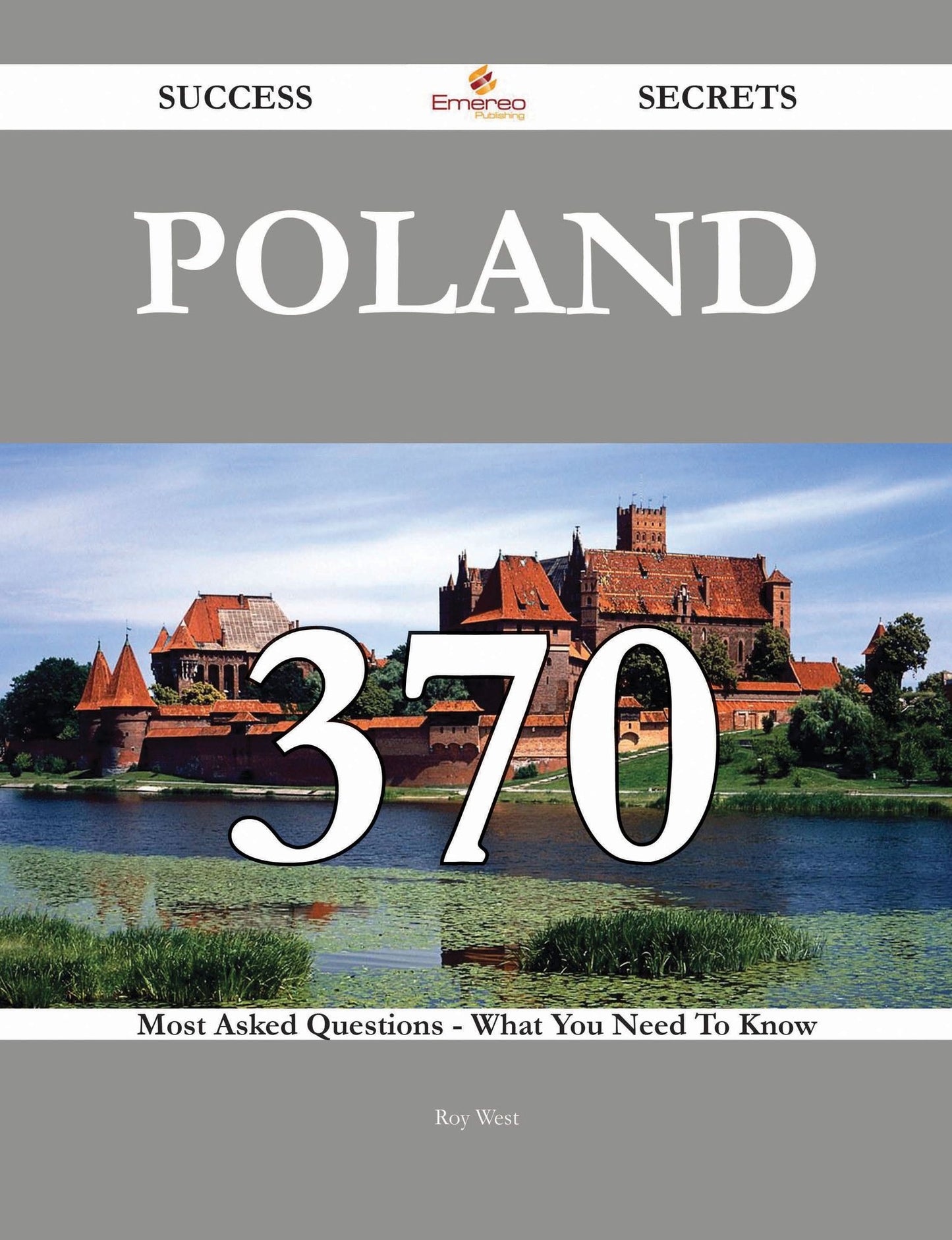 Poland 370 Success Secrets - 370 Most Asked Questions On Poland - What You Need To Know