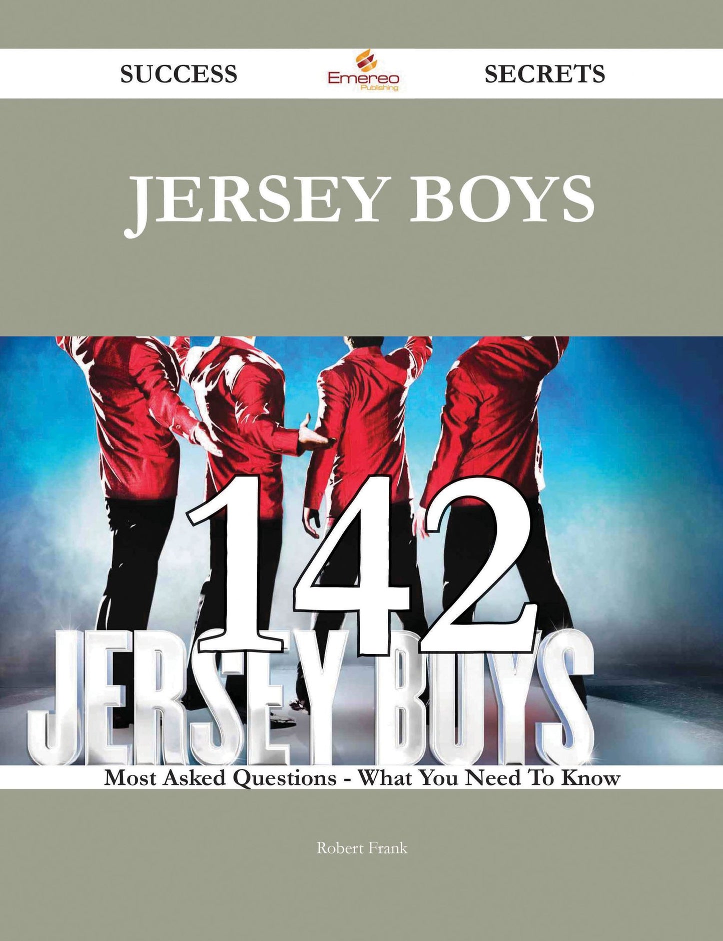 Jersey Boys 142 Success Secrets - 142 Most Asked Questions On Jersey Boys - What You Need To Know