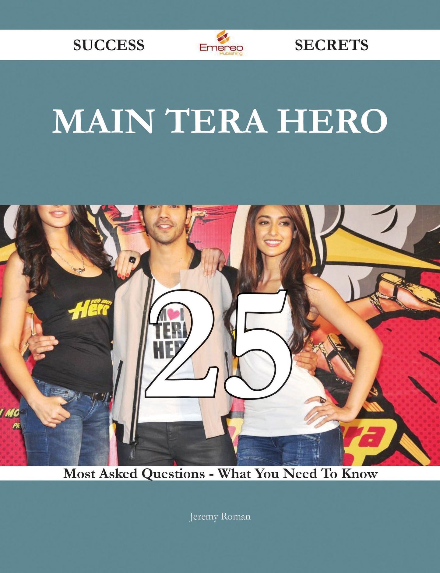 Main Tera Hero 25 Success Secrets - 25 Most Asked Questions On Main Tera Hero - What You Need To Know