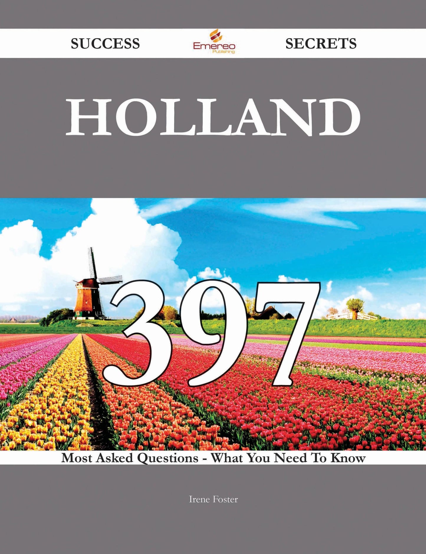 Holland 397 Success Secrets - 397 Most Asked Questions On Holland - What You Need To Know