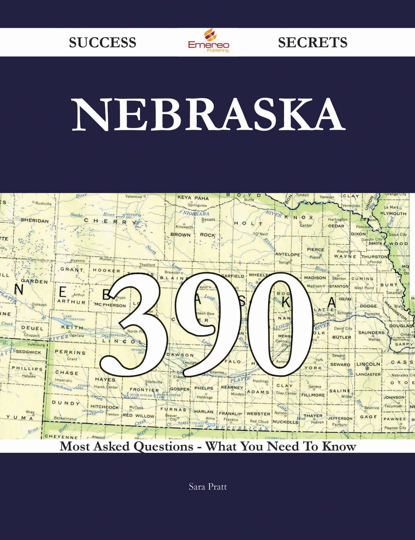 Nebraska 390 Success Secrets - 390 Most Asked Questions On Nebraska - What You Need To Know