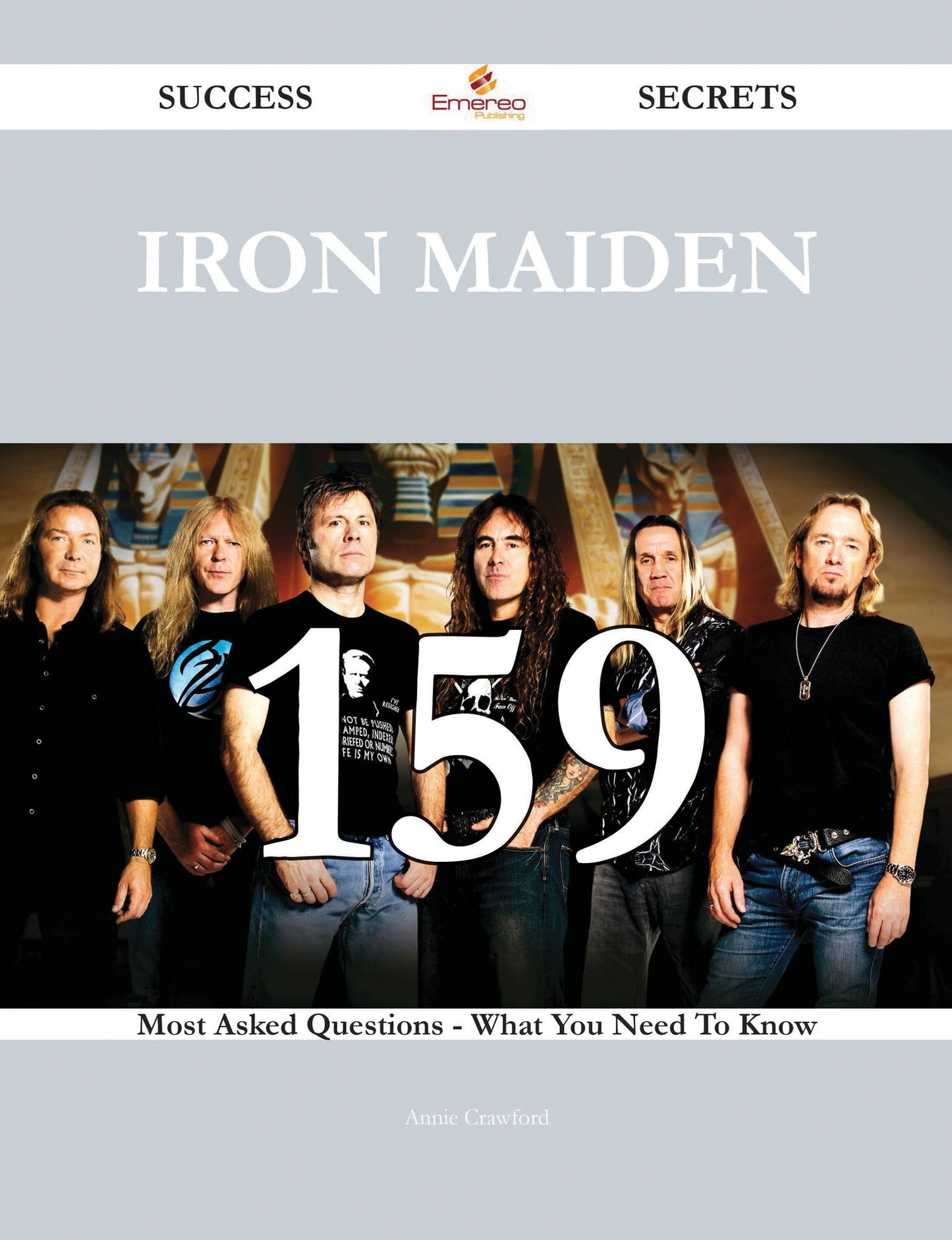Iron Maiden 159 Success Secrets - 159 Most Asked Questions On Iron Maiden - What You Need To Know