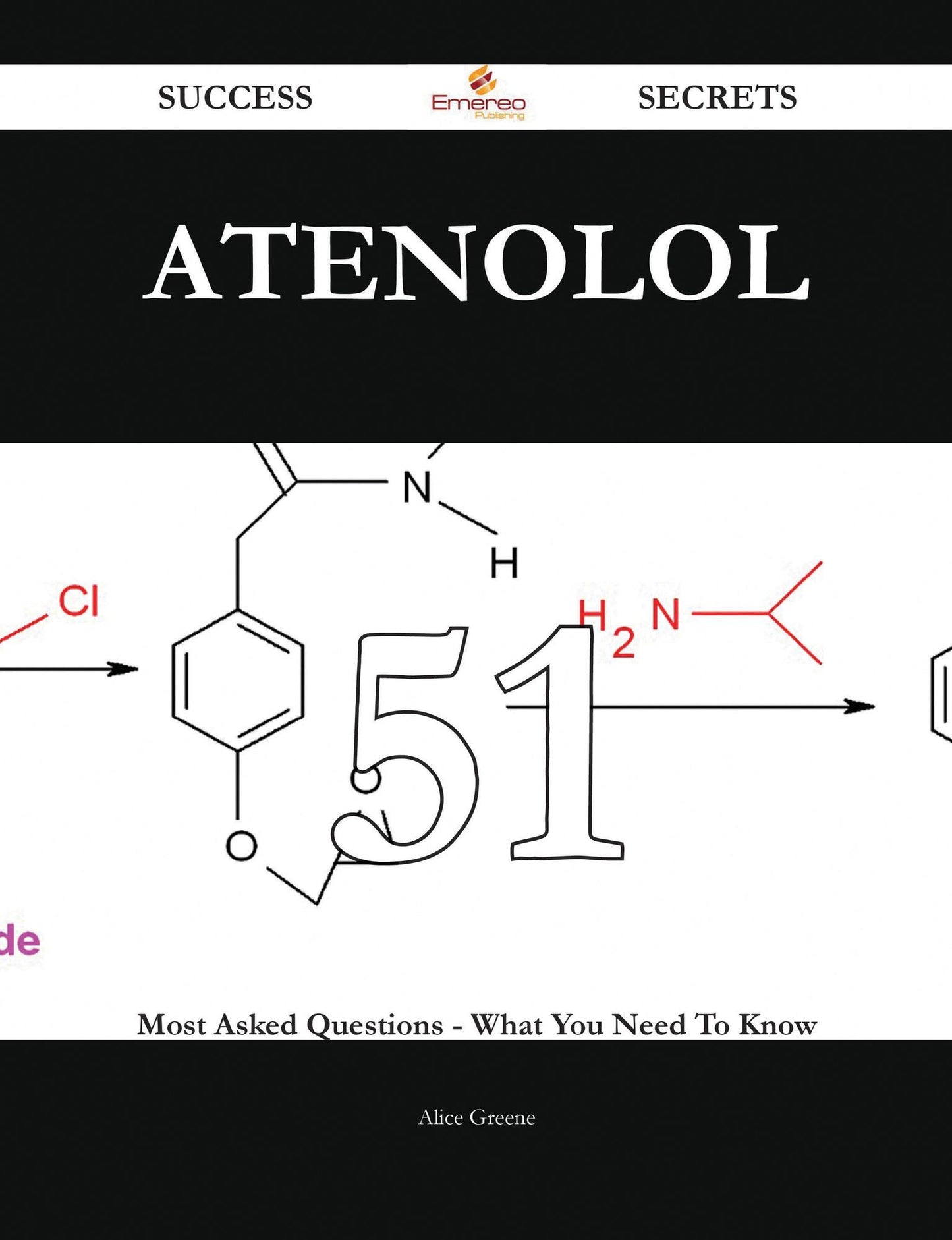 Atenolol 51 Success Secrets - 51 Most Asked Questions On Atenolol - What You Need To Know