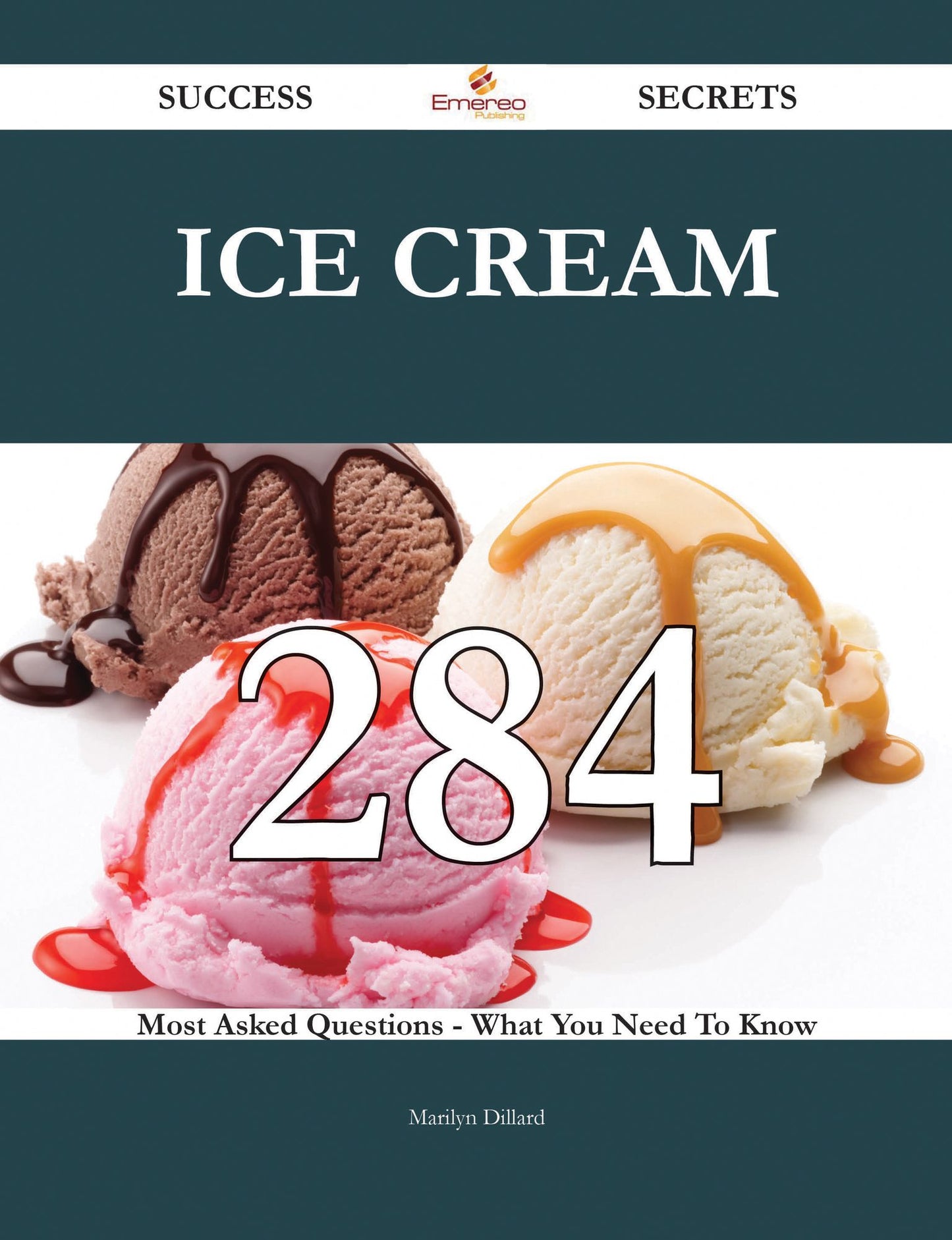 Ice cream 284 Success Secrets - 284 Most Asked Questions On Ice cream - What You Need To Know