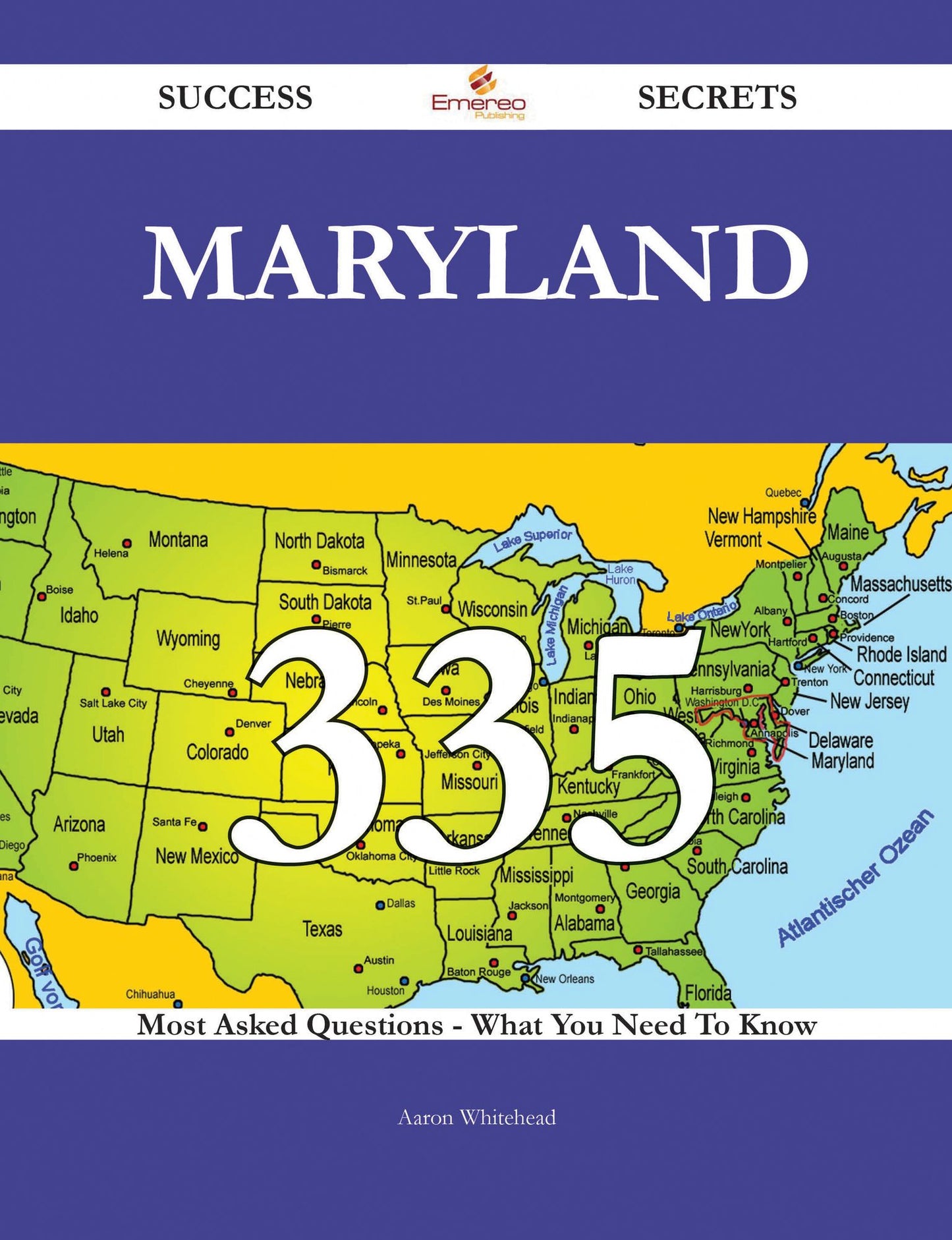 Maryland 335 Success Secrets - 335 Most Asked Questions On Maryland - What You Need To Know