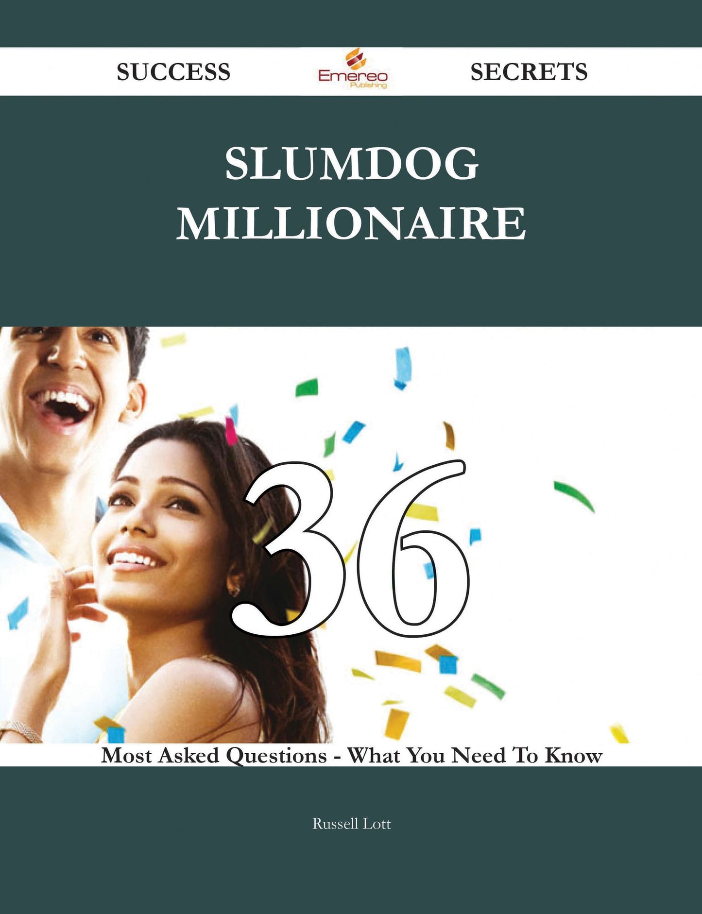 Slumdog Millionaire 36 Success Secrets - 36 Most Asked Questions On Slumdog Millionaire - What You Need To Know