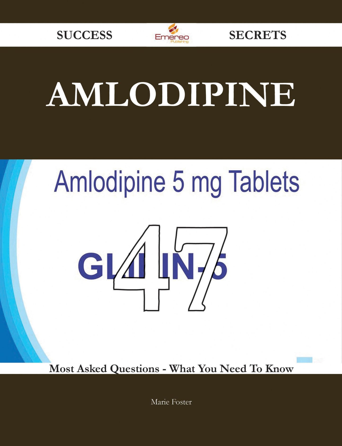 Amlodipine 47 Success Secrets - 47 Most Asked Questions On Amlodipine - What You Need To Know