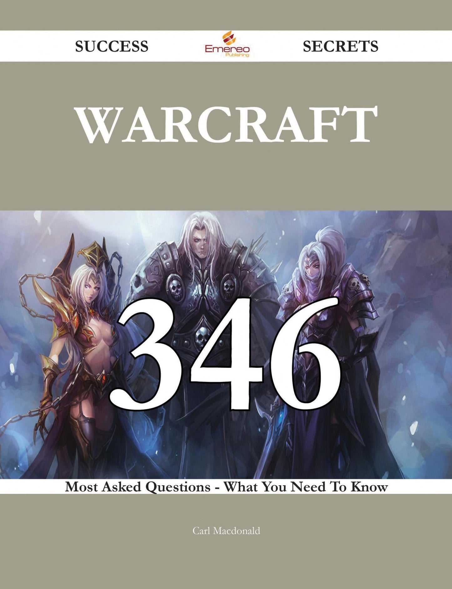 Warcraft 346 Success Secrets - 346 Most Asked Questions On Warcraft - What You Need To Know