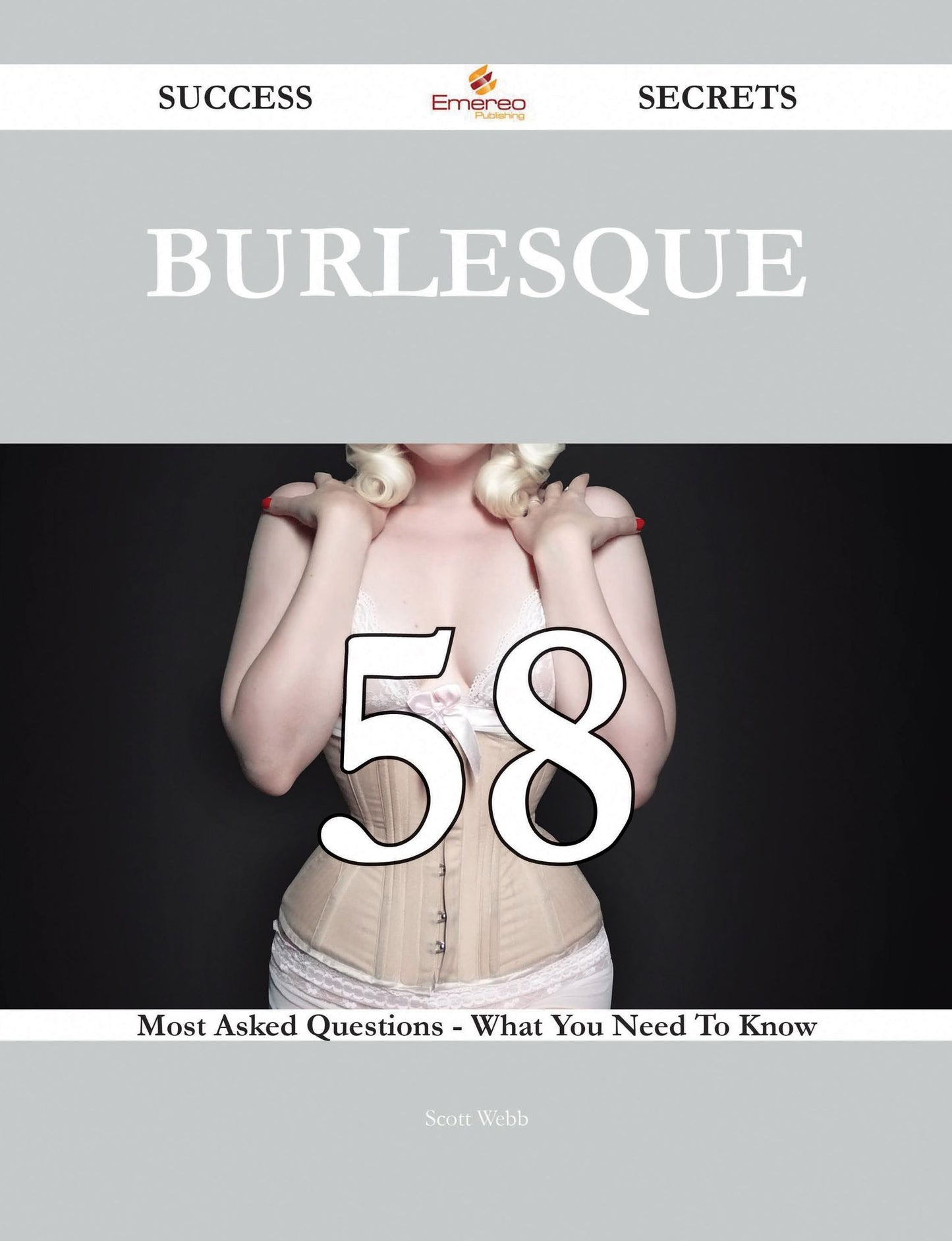 Burlesque 58 Success Secrets - 58 Most Asked Questions On Burlesque - What You Need To Know