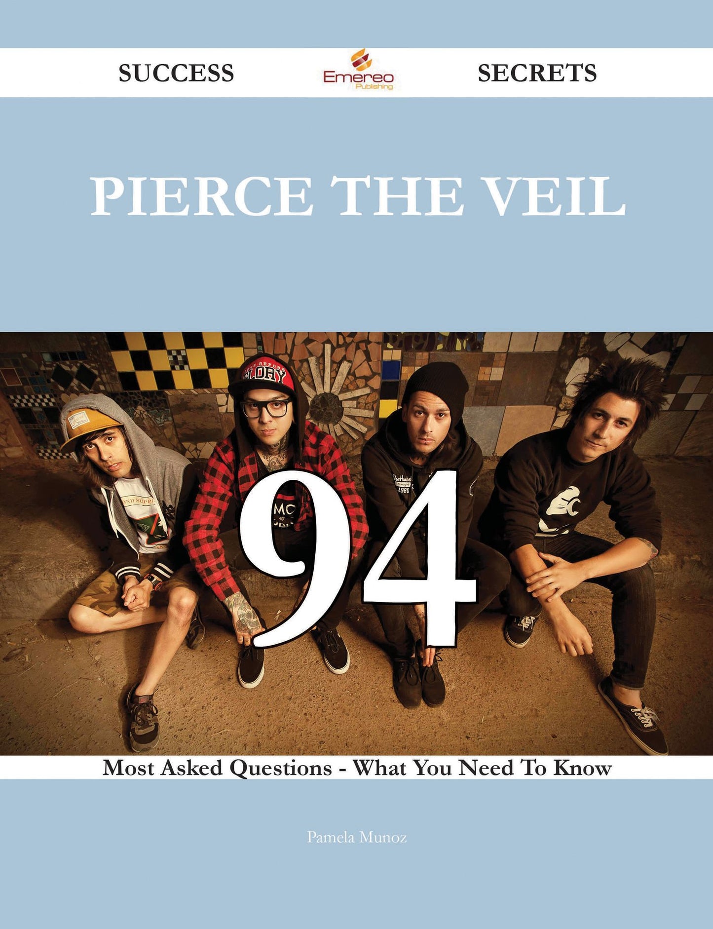 Pierce the Veil 94 Success Secrets - 94 Most Asked Questions On Pierce the Veil - What You Need To Know