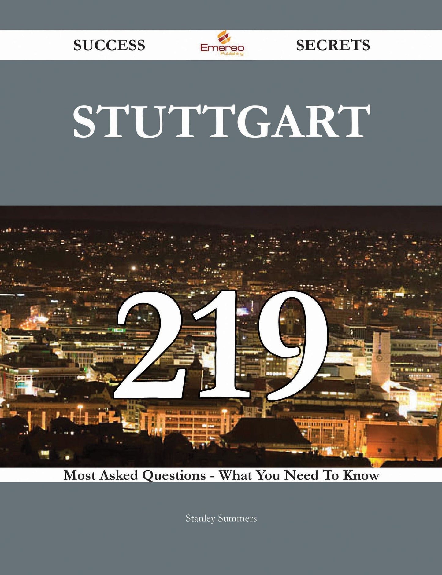 Stuttgart 219 Success Secrets - 219 Most Asked Questions On Stuttgart - What You Need To Know