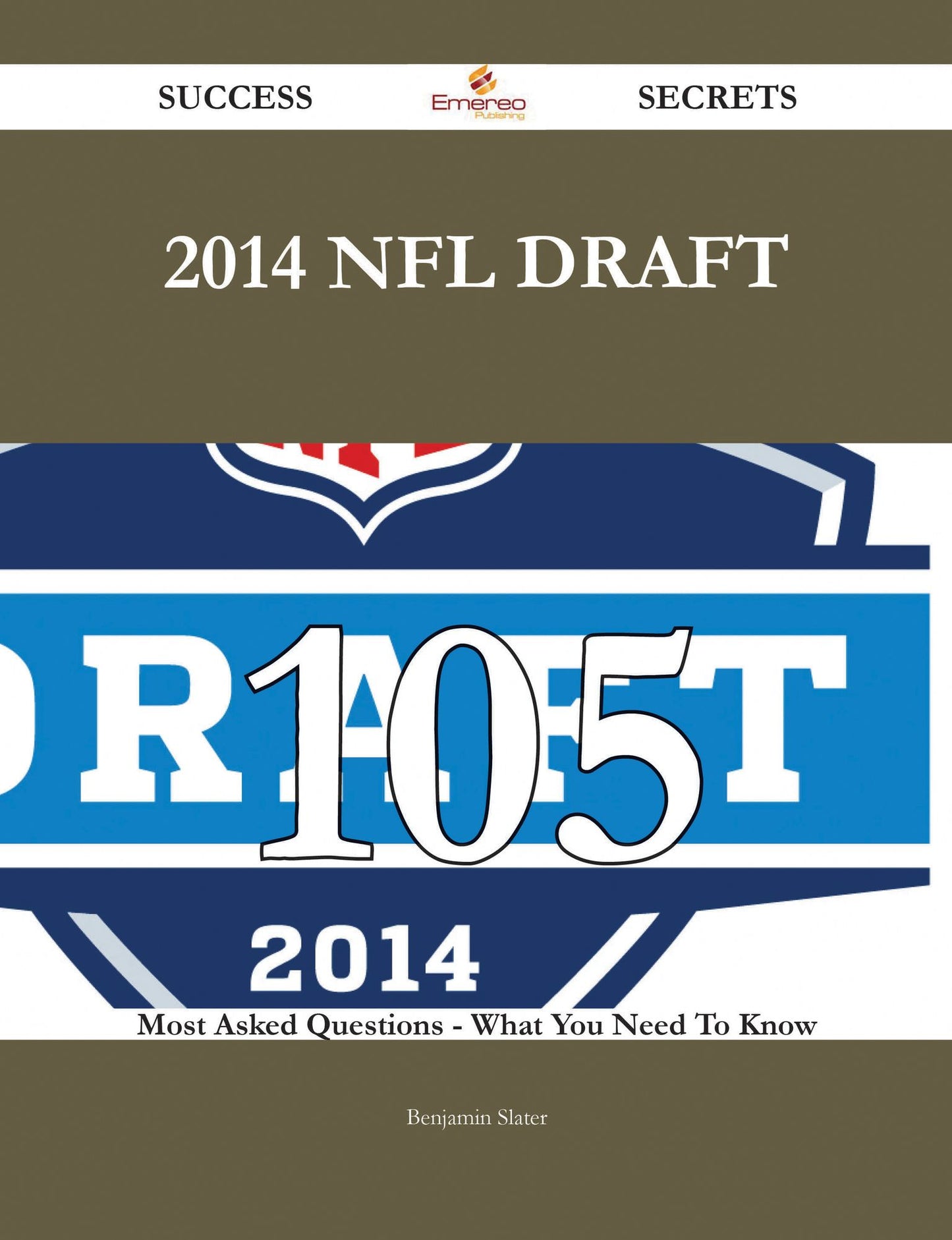 2014 NFL draft 105 Success Secrets - 105 Most Asked Questions On 2014 NFL draft - What You Need To Know