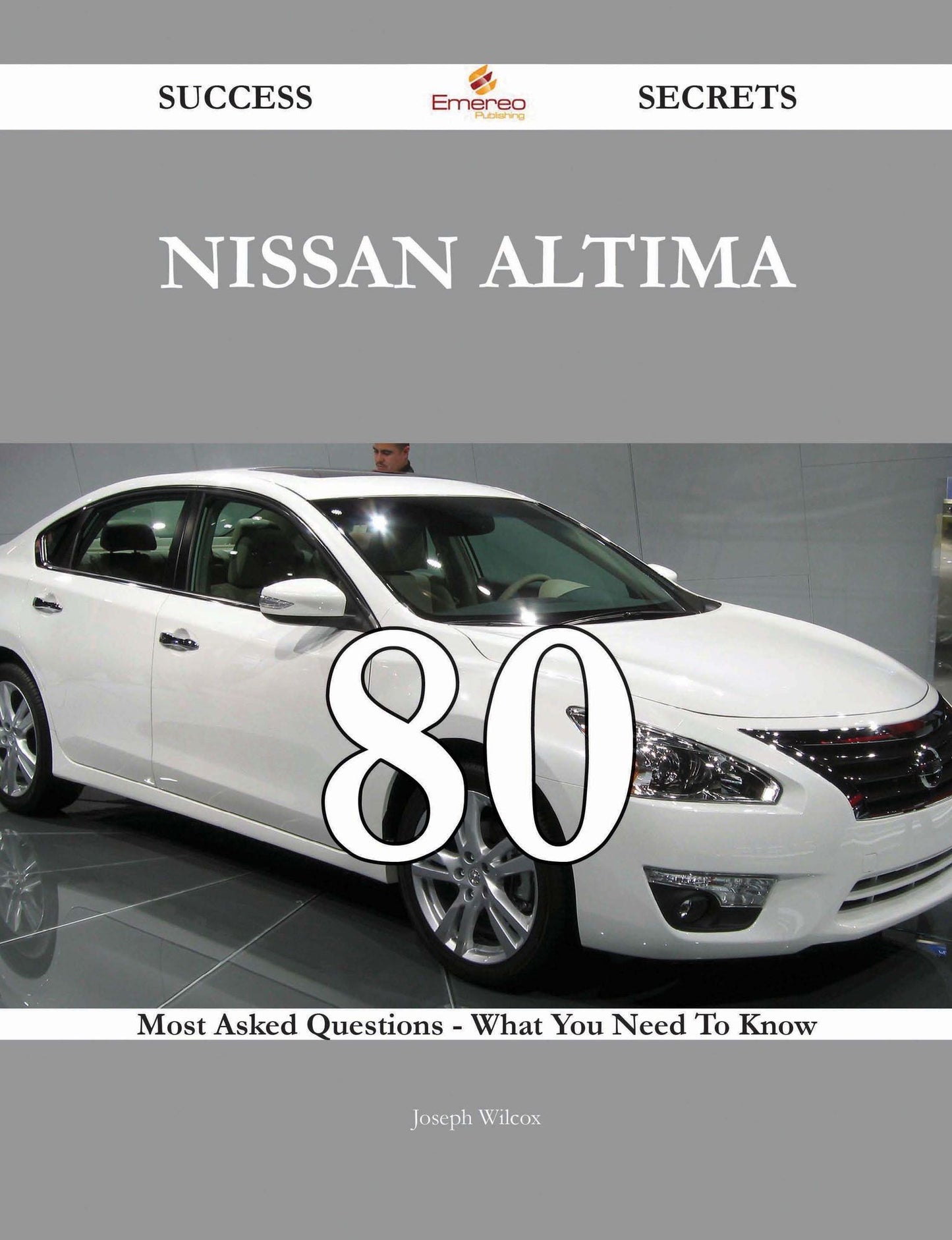Nissan Altima 80 Success Secrets - 80 Most Asked Questions On Nissan Altima - What You Need To Know