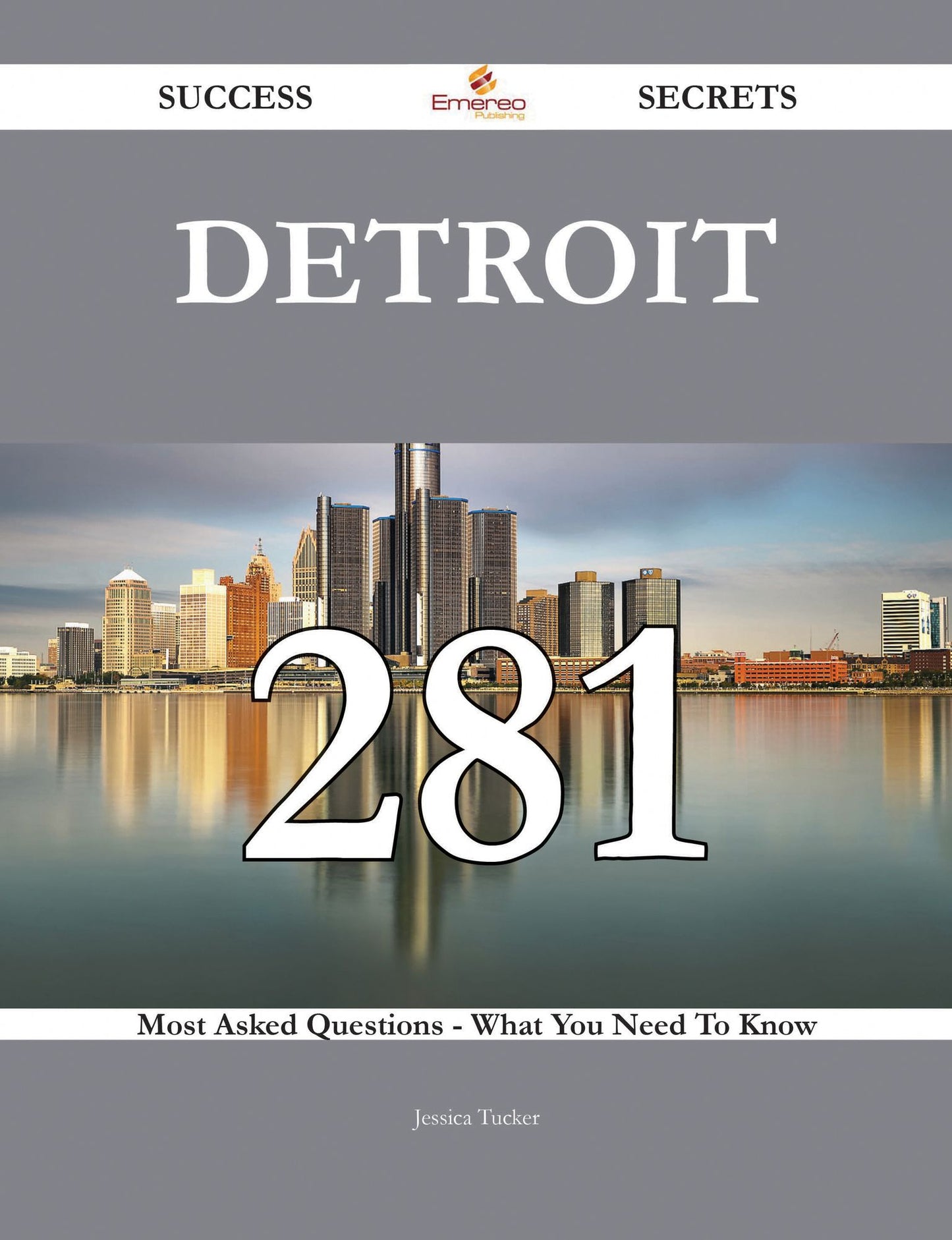 Detroit 281 Success Secrets - 281 Most Asked Questions On Detroit - What You Need To Know