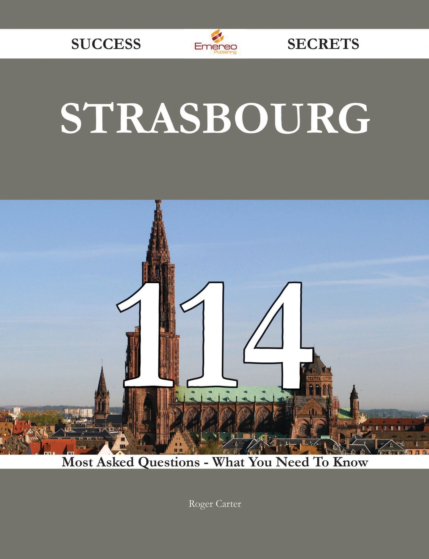 Strasbourg 114 Success Secrets - 114 Most Asked Questions On Strasbourg - What You Need To Know