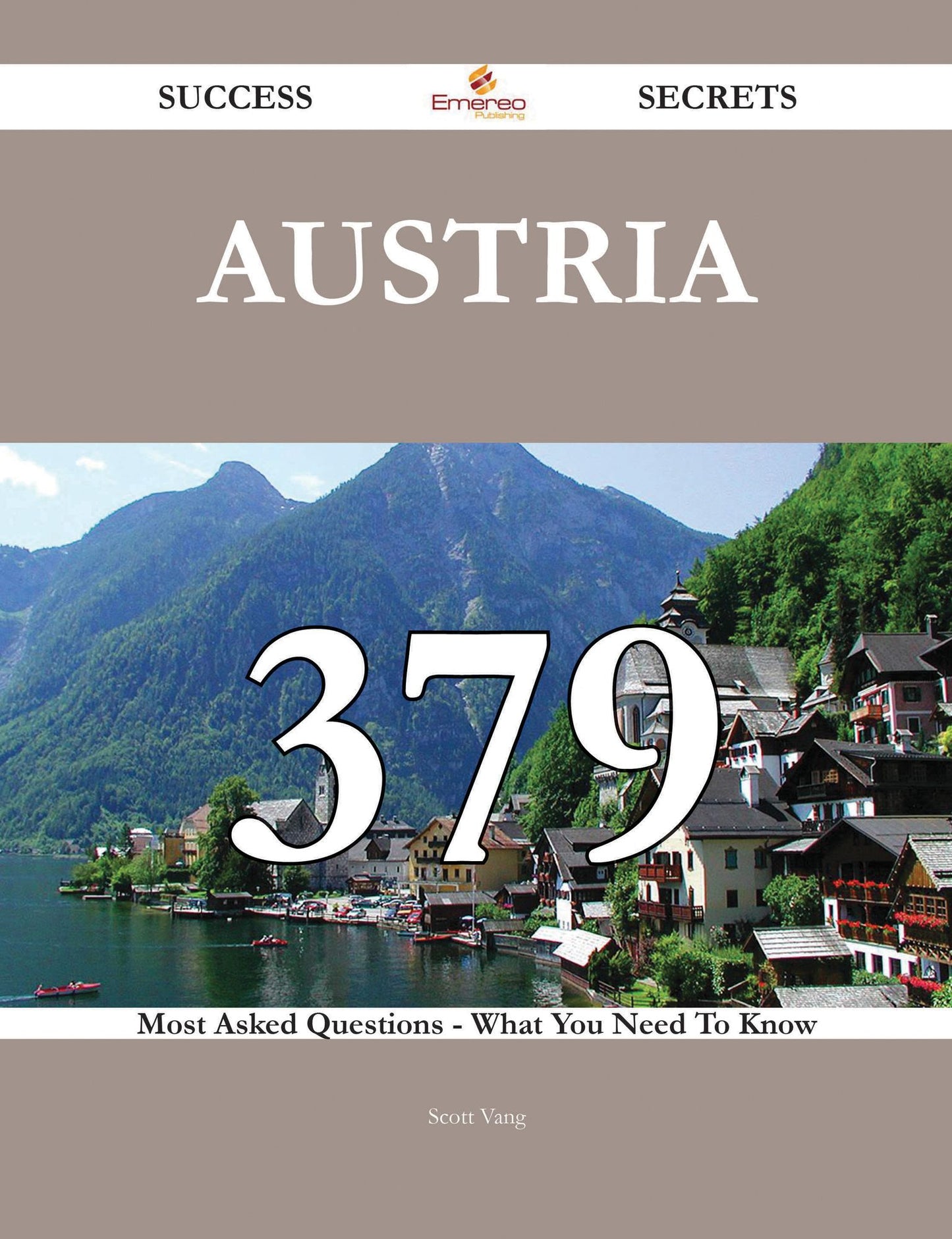 Austria 379 Success Secrets - 379 Most Asked Questions On Austria - What You Need To Know