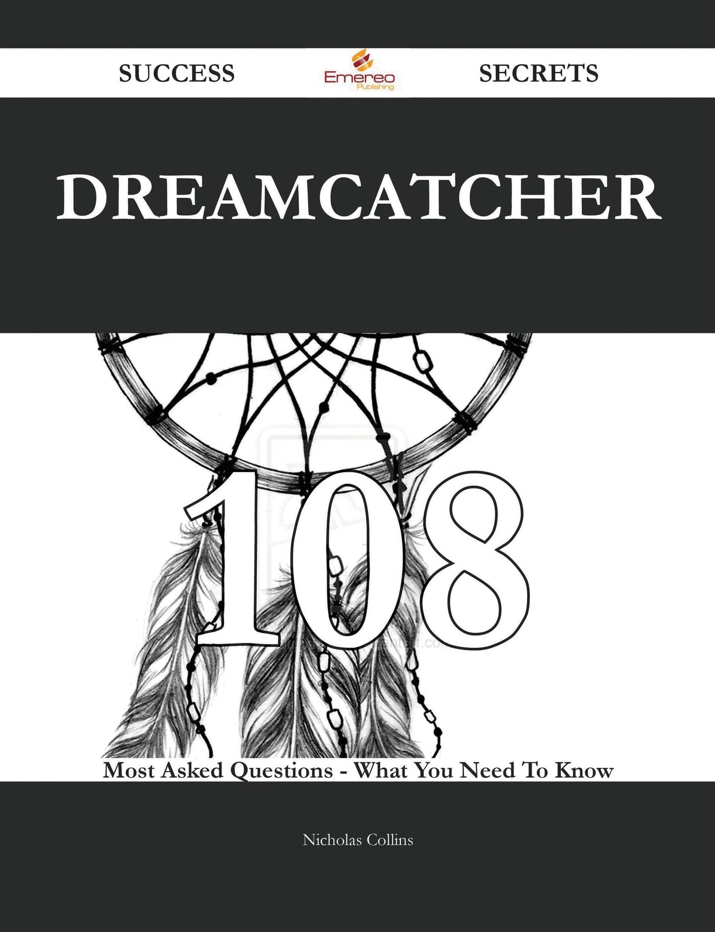 Dreamcatcher 108 Success Secrets - 108 Most Asked Questions On Dreamcatcher - What You Need To Know