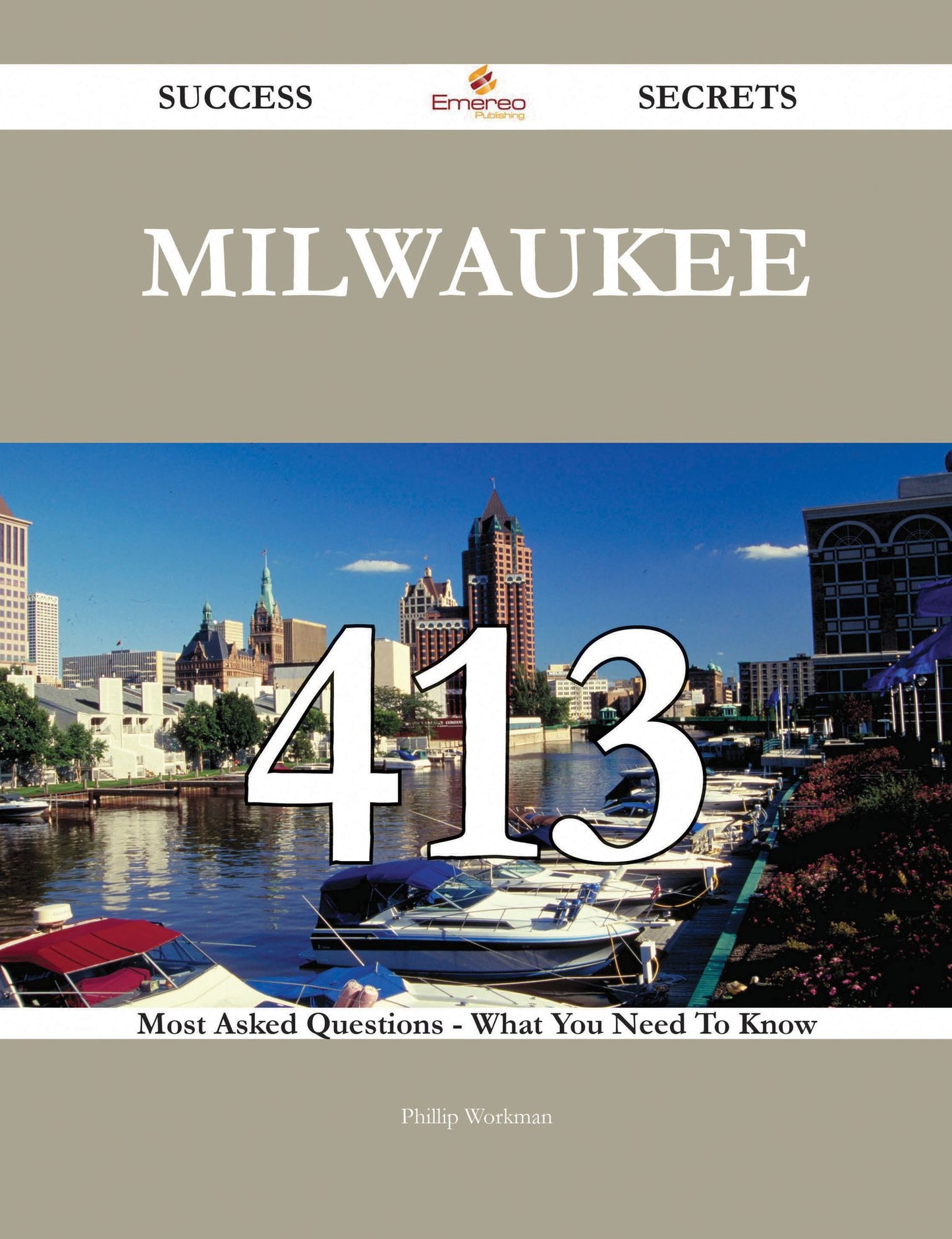 Milwaukee 413 Success Secrets - 413 Most Asked Questions On Milwaukee - What You Need To Know