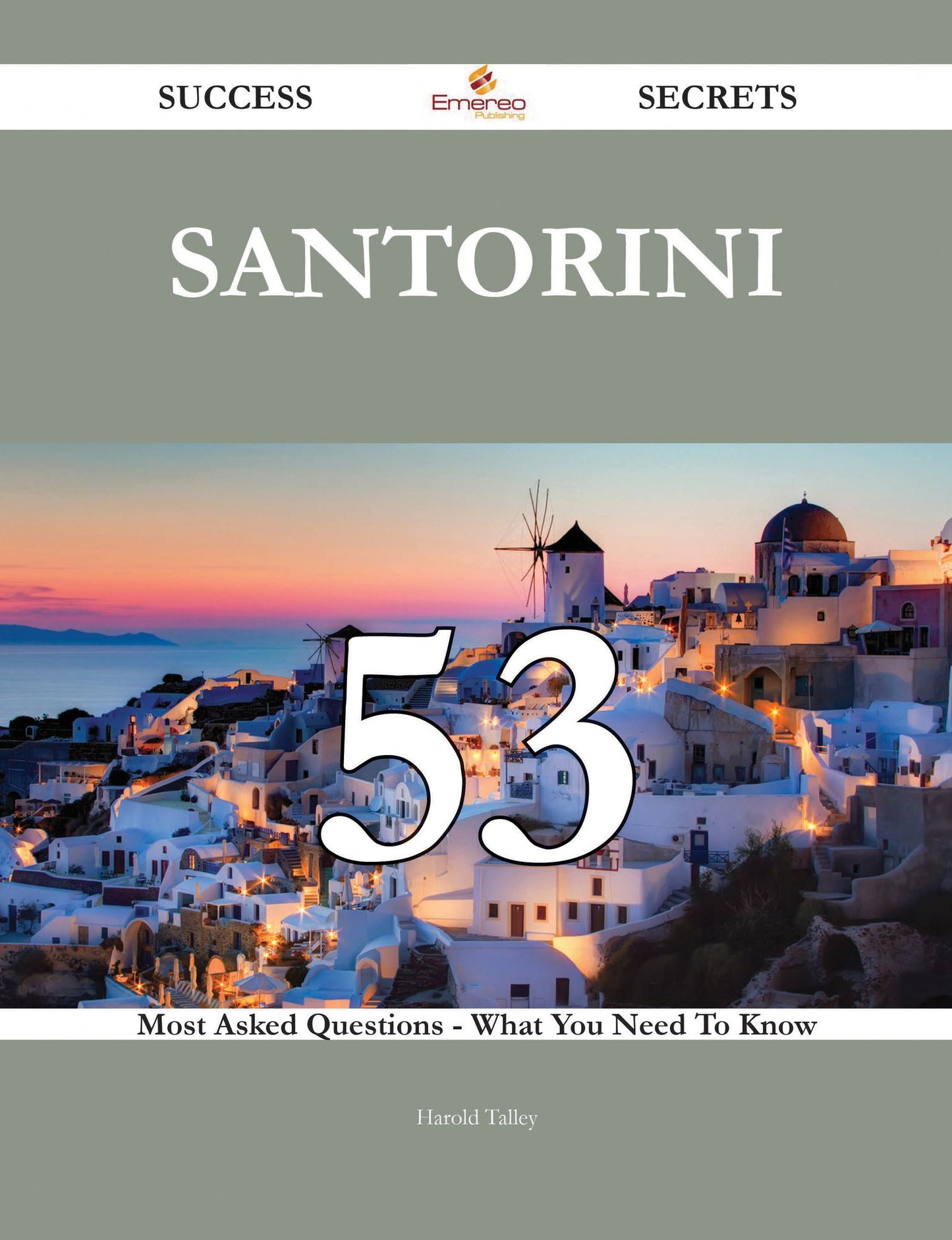 Santorini 53 Success Secrets - 53 Most Asked Questions On Santorini - What You Need To Know