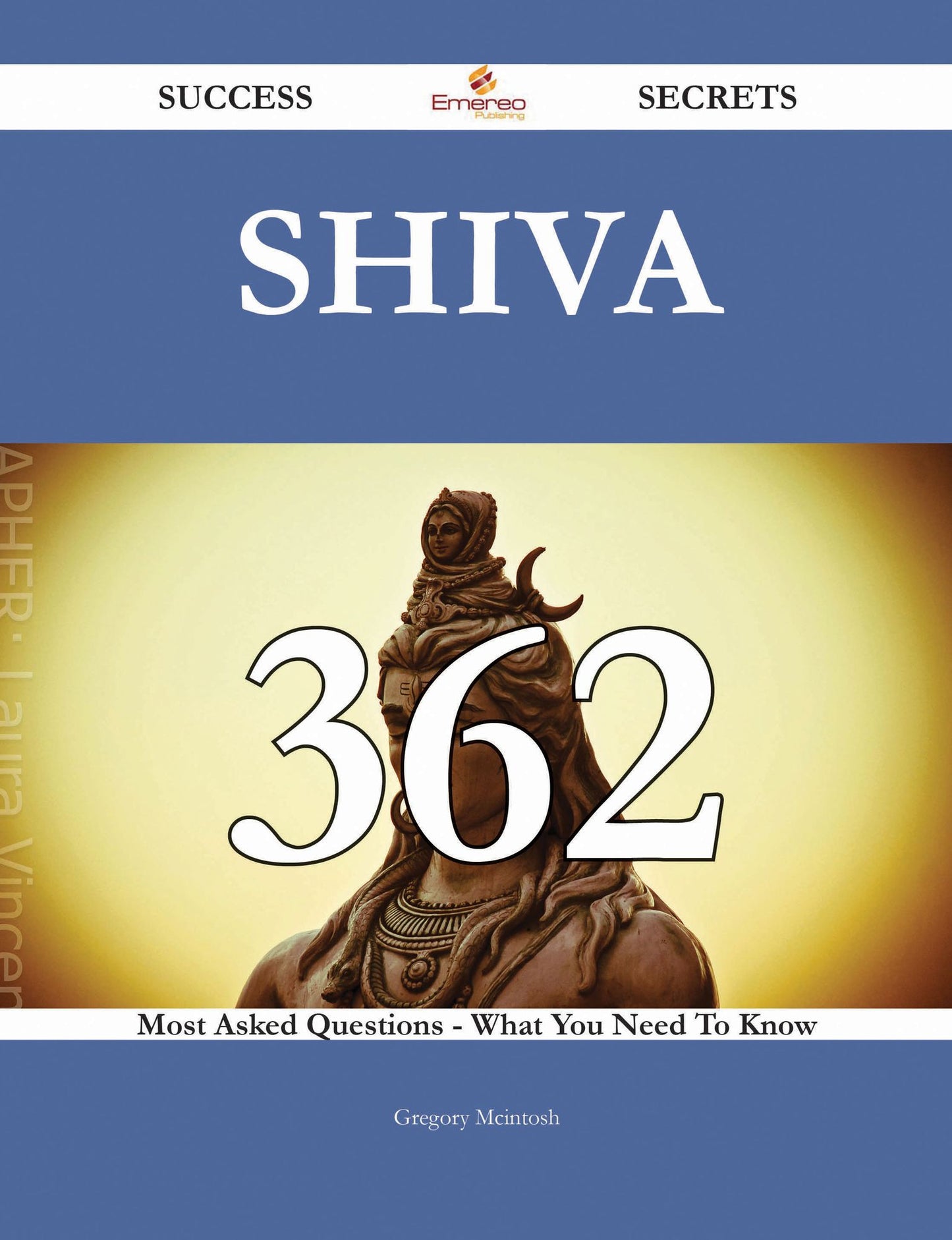 Shiva 362 Success Secrets - 362 Most Asked Questions On Shiva - What You Need To Know