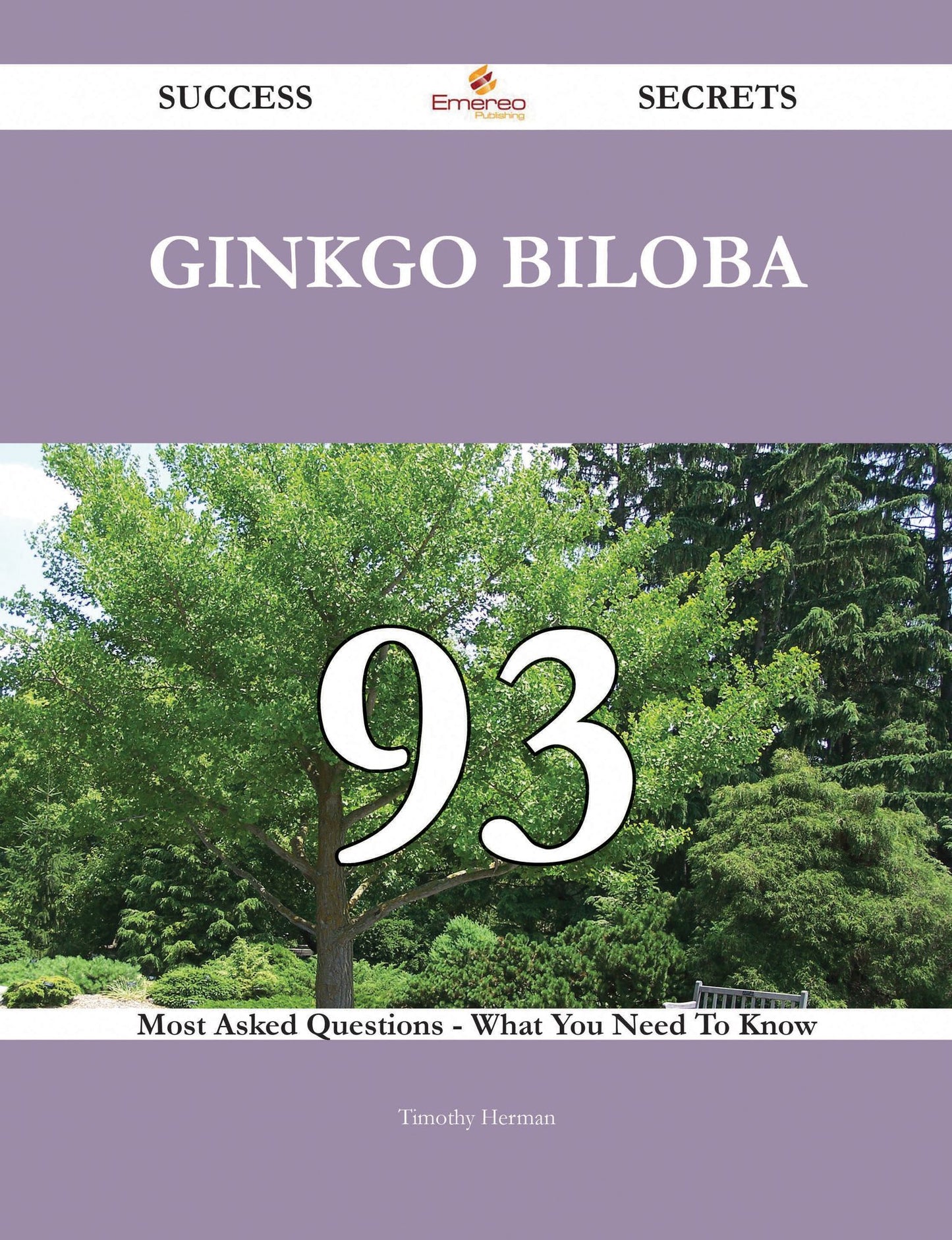 Ginkgo biloba 93 Success Secrets - 93 Most Asked Questions On Ginkgo biloba - What You Need To Know
