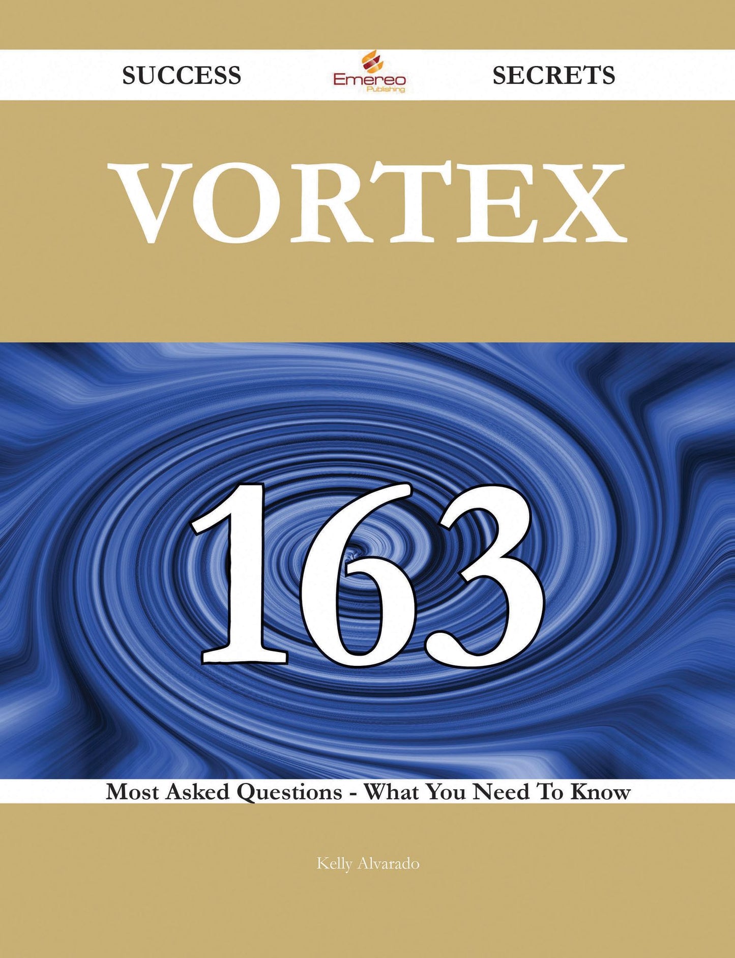 Vortex 163 Success Secrets - 163 Most Asked Questions On Vortex - What You Need To Know