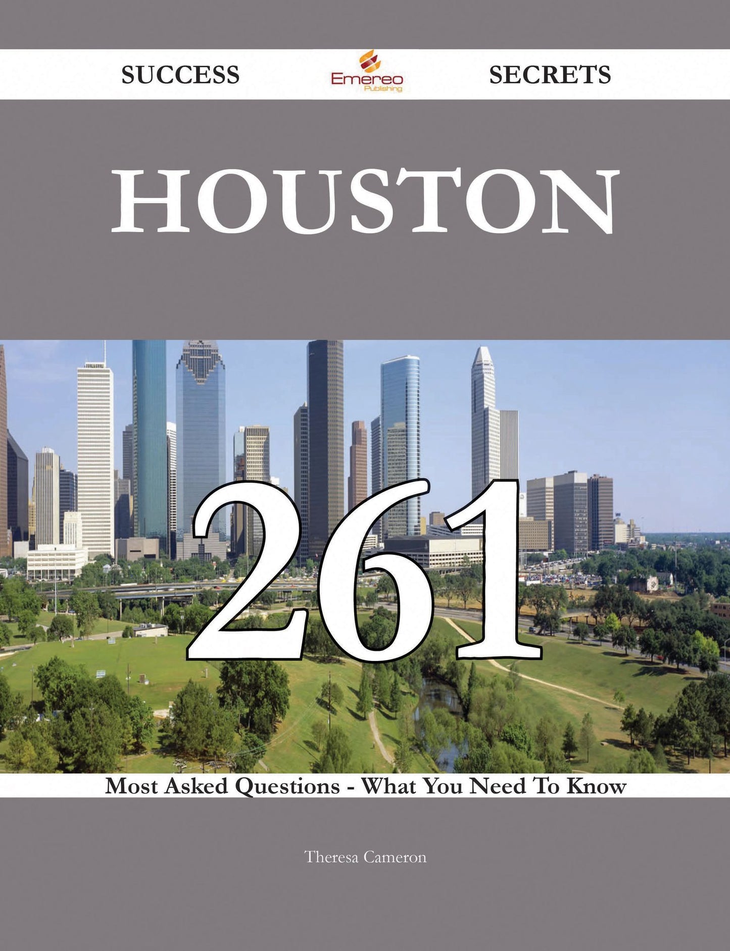 Houston 261 Success Secrets - 261 Most Asked Questions On Houston - What You Need To Know