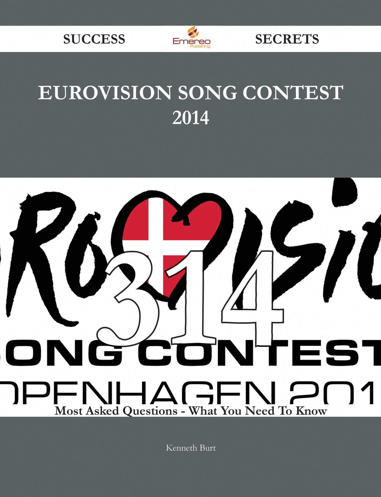 Eurovision Song Contest 2014 314 Success Secrets - 314 Most Asked Questions On Eurovision Song Contest 2014 - What You Need To Know